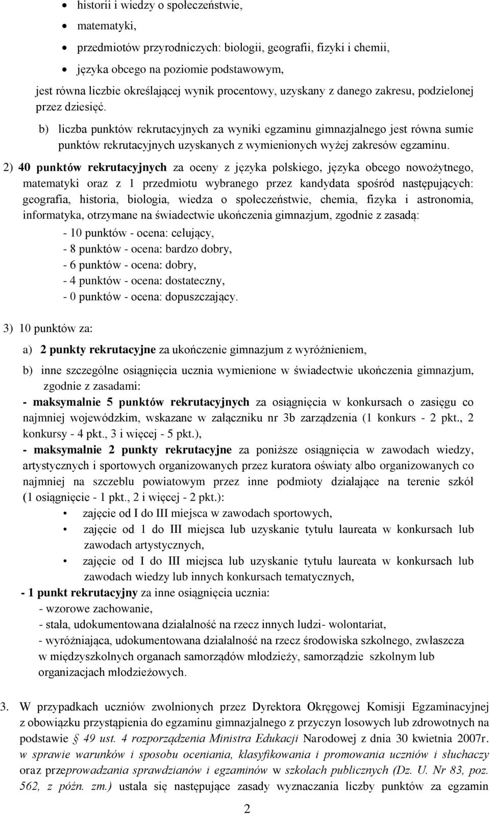 b) liczba punktów rekrutacyjnych za wyniki egzaminu gimnazjalnego jest równa sumie punktów rekrutacyjnych uzyskanych z wymienionych wyżej zakresów egzaminu.