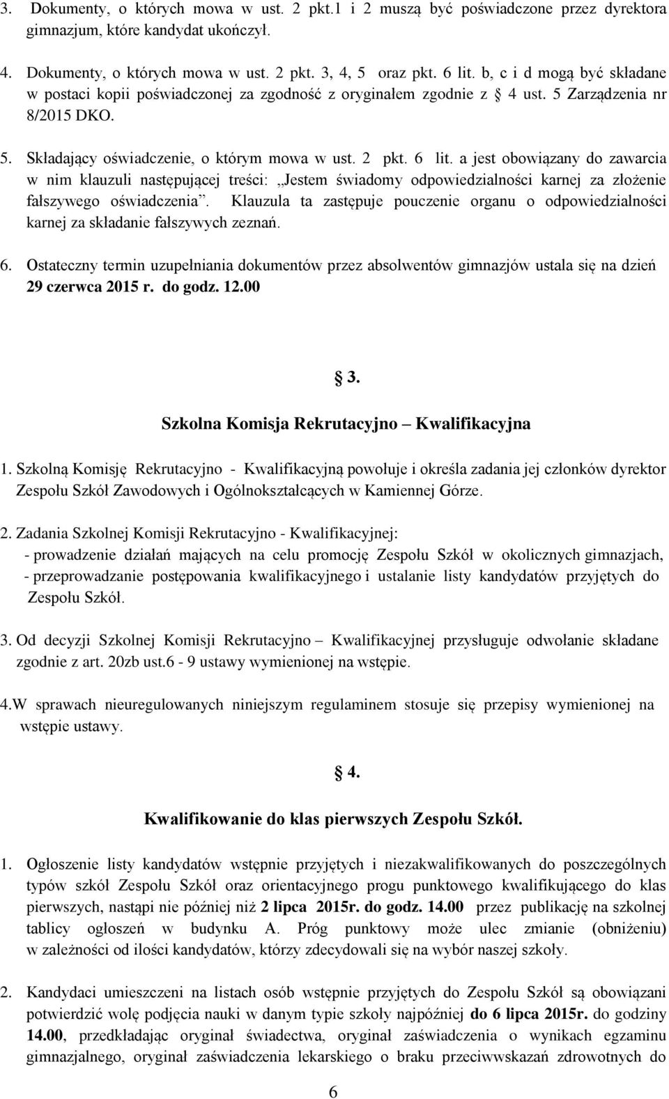 a jest obowiązany do zawarcia w nim klauzuli następującej treści: Jestem świadomy odpowiedzialności karnej za złożenie fałszywego oświadczenia.