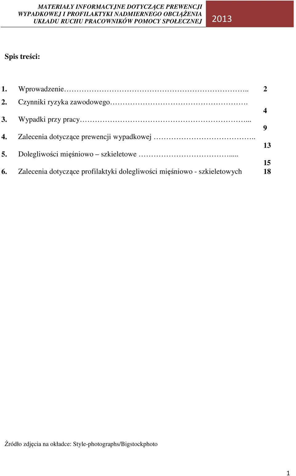 Dolegliwości mięśniowo szkieletowe... 15 6.