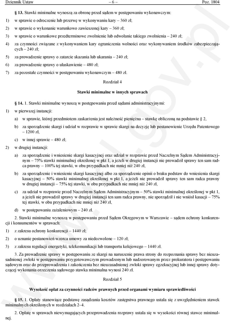 3) w sprawie o warunkowe przedterminowe zwolnienie lub odwołanie takiego zwolnienia 240 zł; 4) za czynności związane z wykonywaniem kary ograniczenia wolności oraz wykonywaniem środków