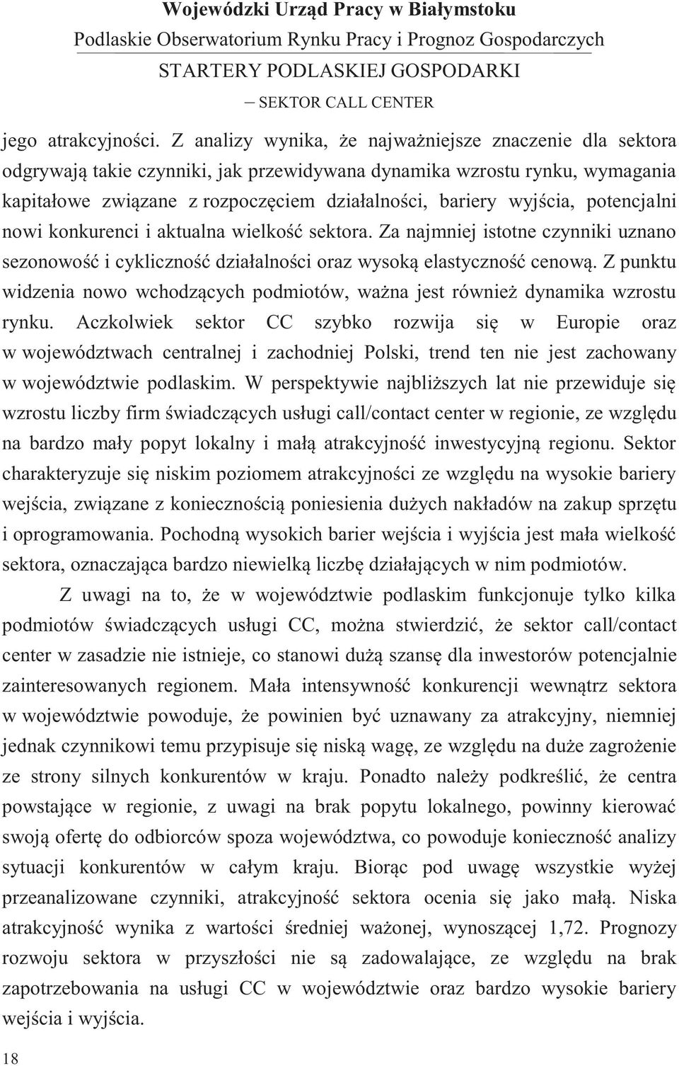 potencjalni nowi konkurenci i aktualna wielkość sektora. Za najmniej istotne czynniki uznano sezonowość i cykliczność działalności oraz wysoką elastyczność cenową.