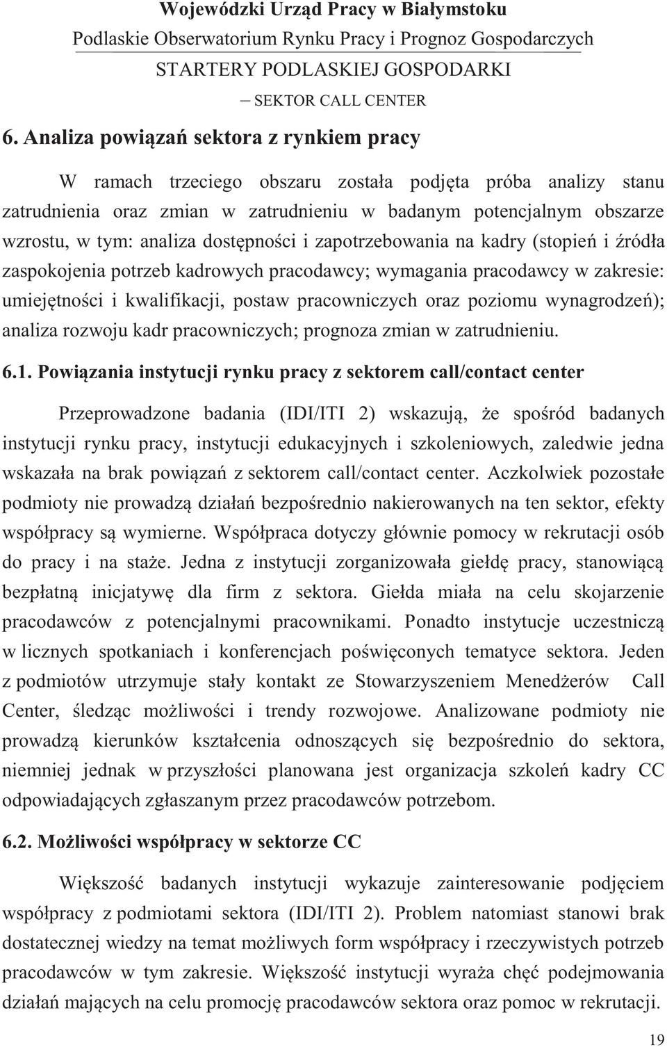 poziomu wynagrodzeń); analiza rozwoju kadr pracowniczych; prognoza zmian w zatrudnieniu. 6.1.