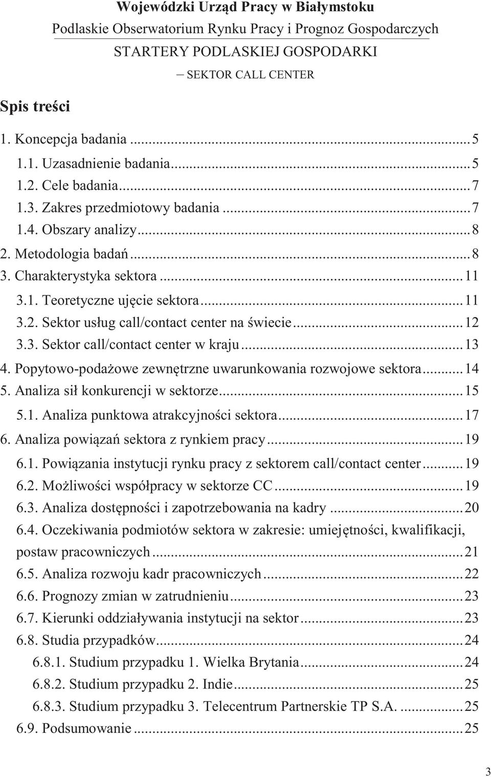 Popytowo-podażowe zewnętrzne uwarunkowania rozwojowe sektora... 14 5. Analiza sił konkurencji w sektorze... 15 5.1. Analiza punktowa atrakcyjności sektora... 17 6.