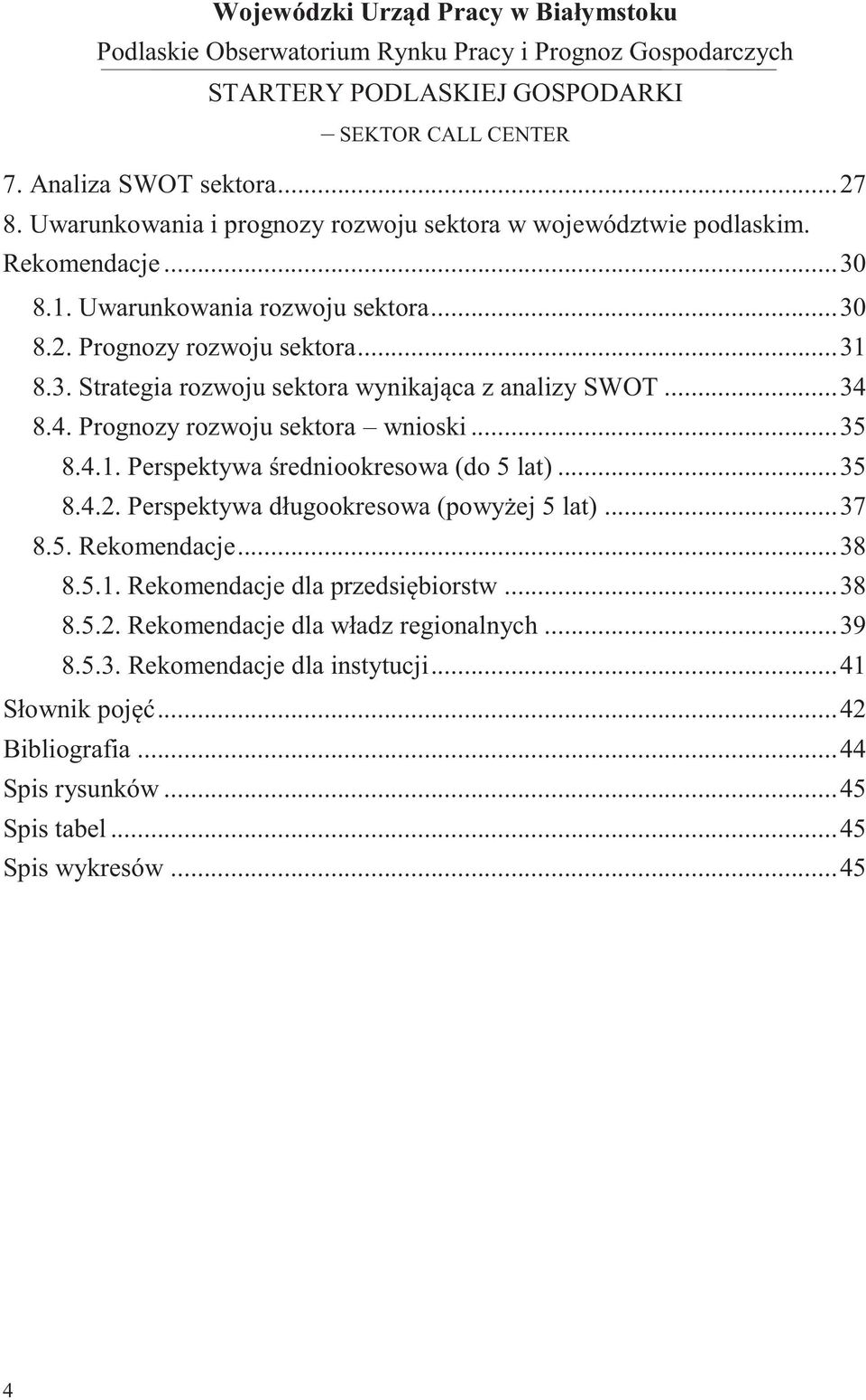 Perspektywa długookresowa (powyżej 5 lat)... 37 8.5. Rekomendacje... 38 8.5.1. Rekomendacje dla przedsiębiorstw... 38 8.5.2. Rekomendacje dla władz regionalnych... 39 8.