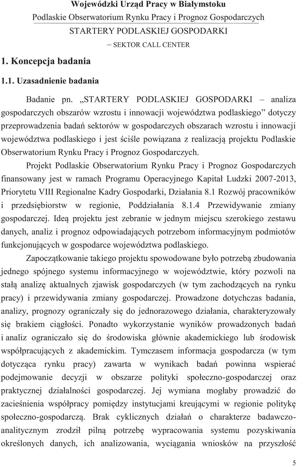 powiązana z realizacją projektu Podlaskie Obserwatorium Rynku Pracy i Prognoz Gospodarczych.