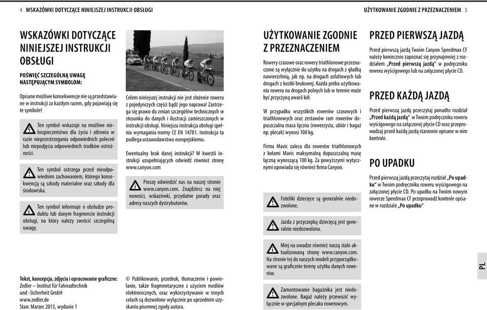 Ten symbol wskazuje na możlwe nebezpeczeństwo dla życa zdrowa w raze neprzestrzegana odpowednch poleceń lub nepodjęca odpowednch środków ostrożnośc.