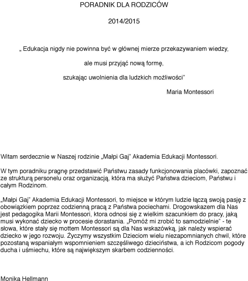 W tym poradniku pragnę przedstawić Państwu zasady funkcjonowania placówki, zapoznać ze strukturą personelu oraz organizacją, która ma służyć Państwa dzieciom, Państwu i całym Rodzinom.