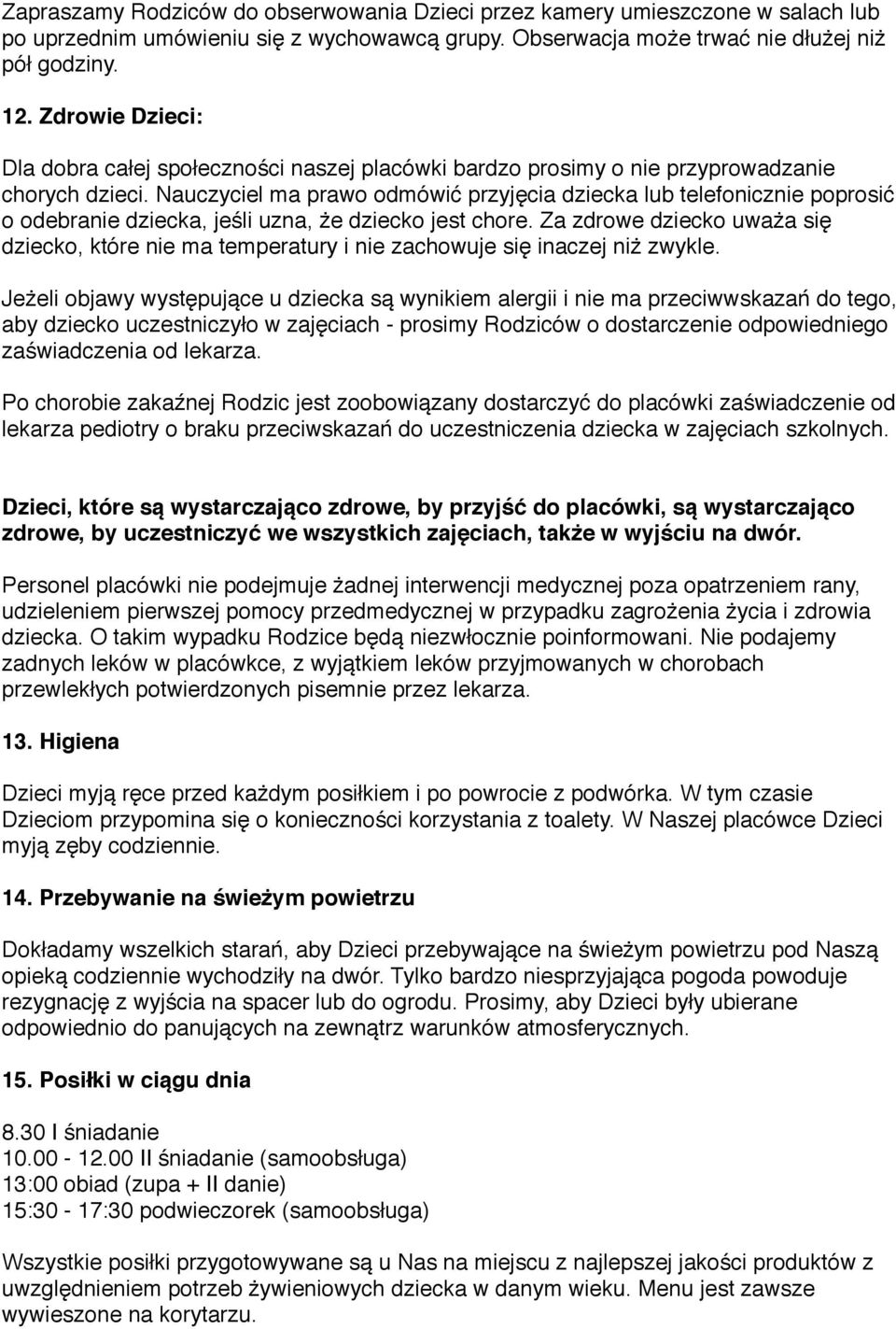 Nauczyciel ma prawo odmówić przyjęcia dziecka lub telefonicznie poprosić o odebranie dziecka, jeśli uzna, że dziecko jest chore.