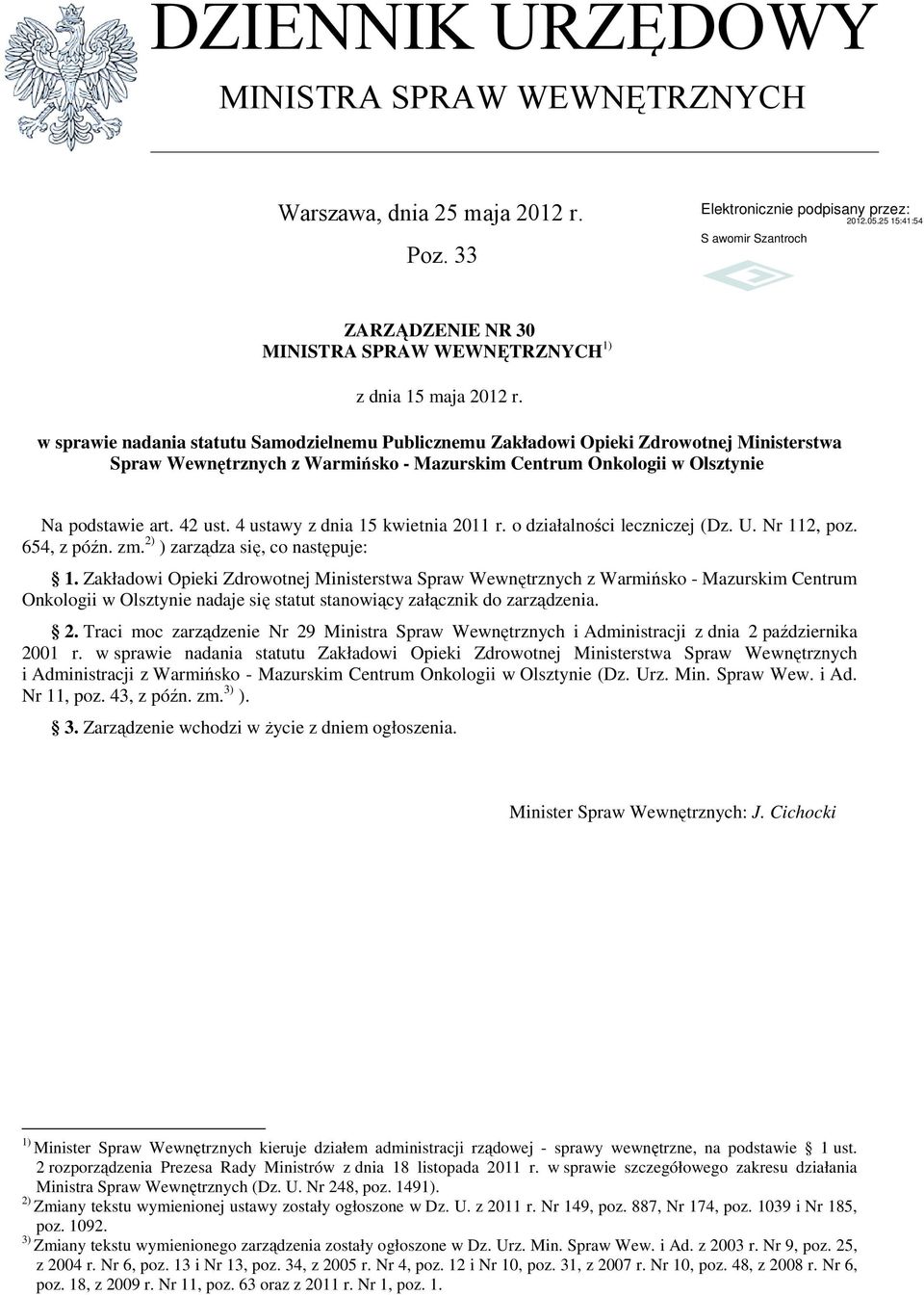 4 ustawy z dnia 15 kwietnia 2011 r. o działalności leczniczej (Dz. U. Nr 112, poz. 654, z późn. zm. 2) ) zarządza się, co następuje: 1.