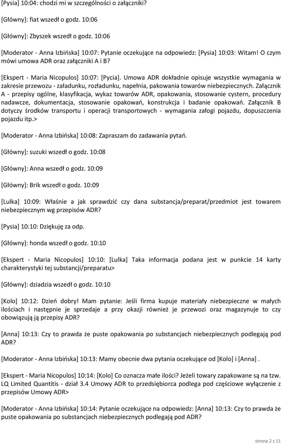 Umowa ADR dokładnie opisuje wszystkie wymagania w zakresie przewozu - załadunku, rozładunku, napełnia, pakowania towarów niebezpiecznych.