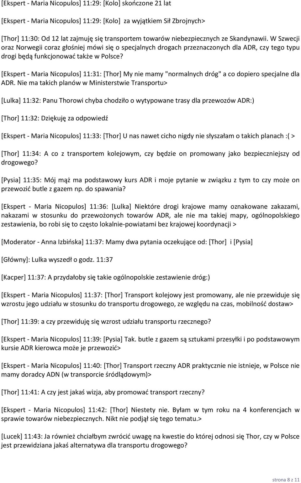 [Ekspert - Maria Nicopulos] 11:31: [Thor] My nie mamy "normalnych dróg" a co dopiero specjalne dla ADR.