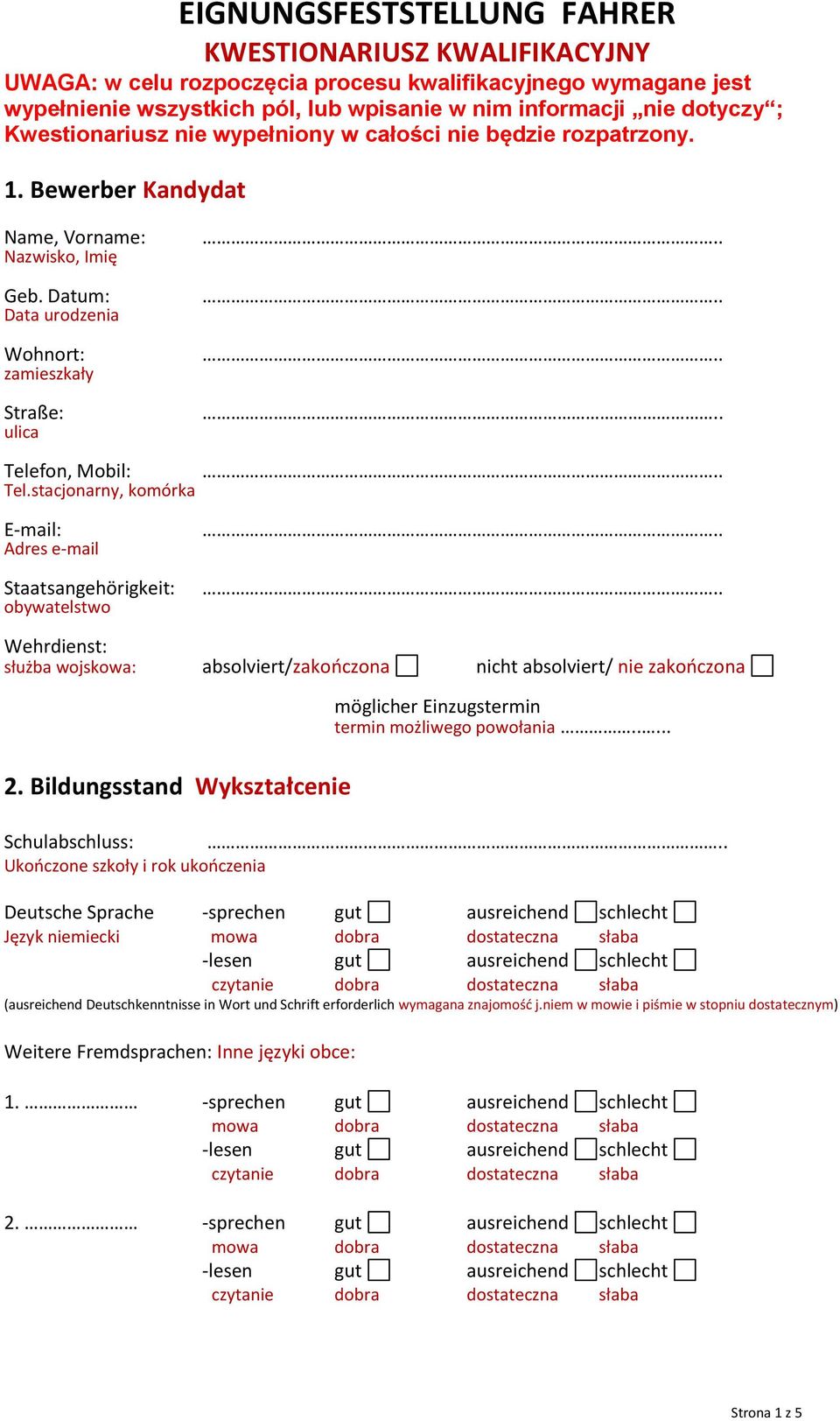 stacjonarny, komórka E-mail: Adres e-mail Staatsangehörigkeit: obywatelstwo Wehrdienst: służba wojskowa: absolviert/zakończona nicht absolviert/ nie zakończona 2.