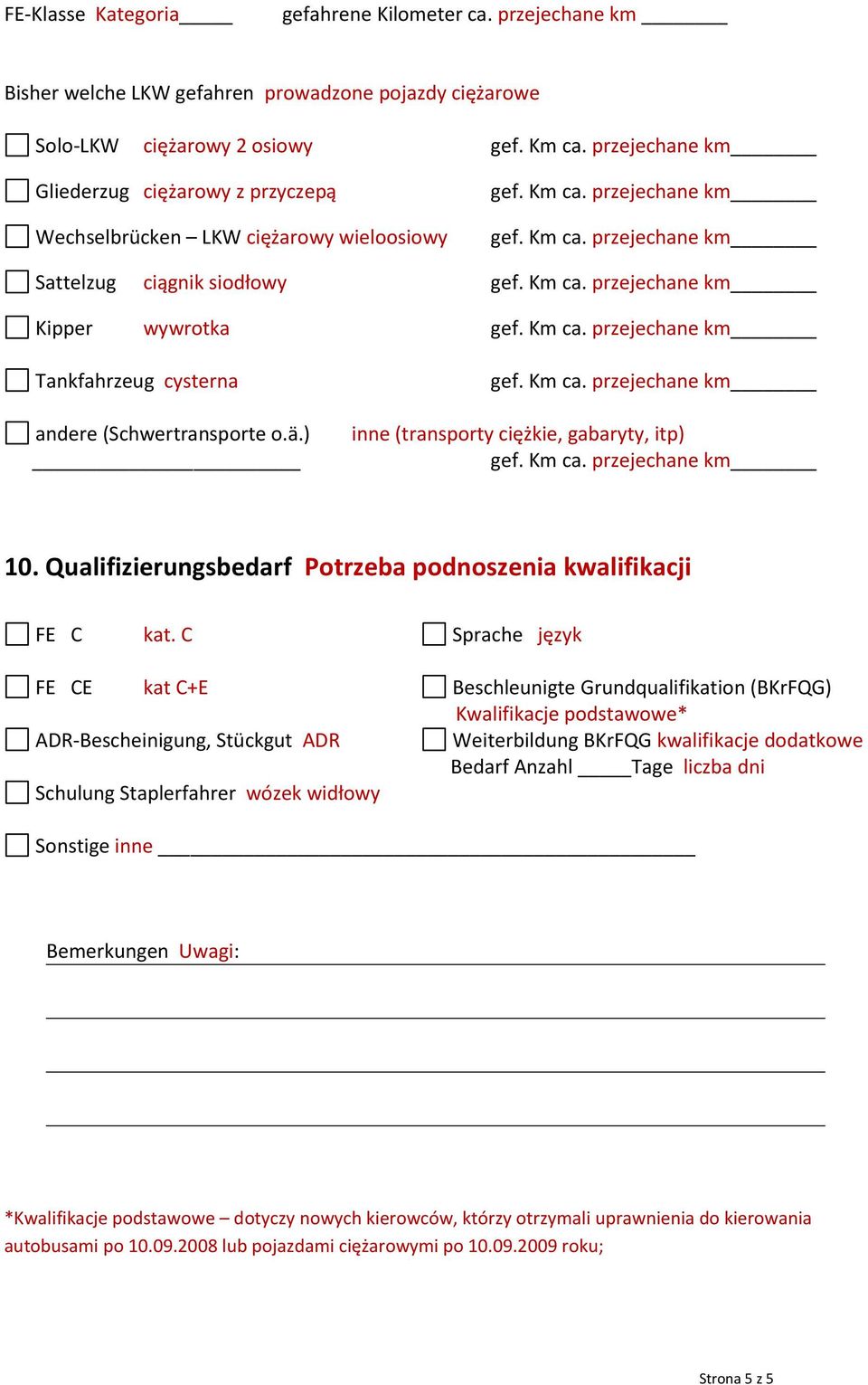 Kipper wywrotka Tankfahrzeug cysterna andere (Schwertransporte o.ä.) inne (transporty ciężkie, gabaryty, itp) 10. Qualifizierungsbedarf Potrzeba podnoszenia kwalifikacji FE C kat.