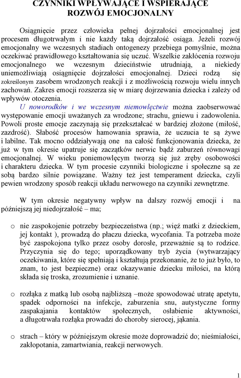 Wszelkie zakłócenia rozwoju emocjonalnego we wczesnym dzieciństwie utrudniają, a niekiedy uniemożliwiają osiągnięcie dojrzałości emocjonalnej.