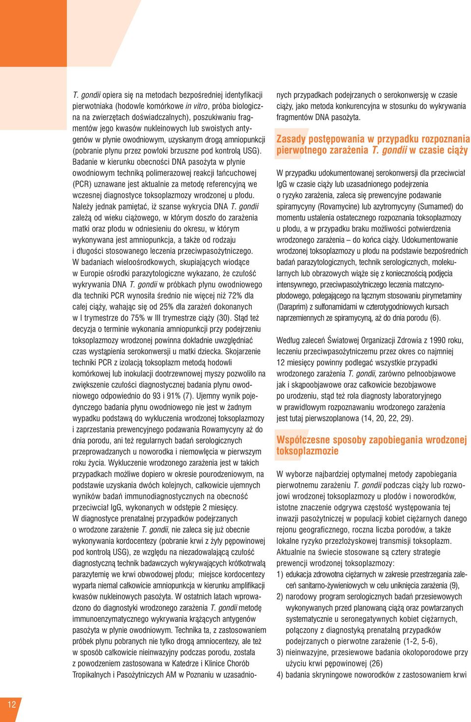 Badanie w kierunku obecnoêci DNA paso yta w p ynie owodniowym technikà polimerazowej reakcji aƒcuchowej (PCR) uznawane jest aktualnie za metod referencyjnà we wczesnej diagnostyce toksoplazmozy