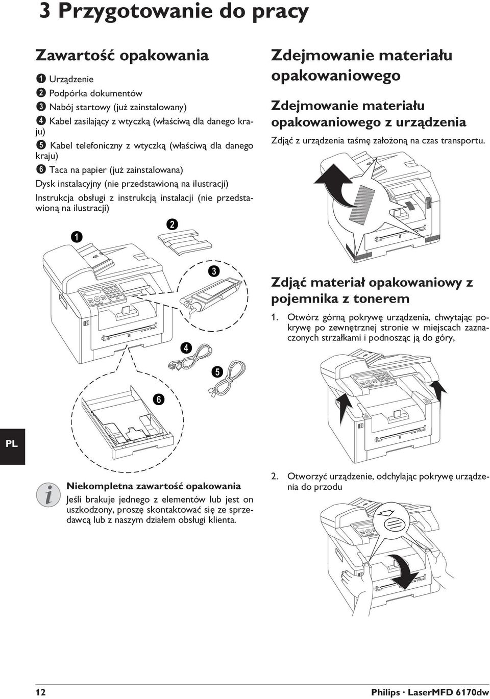 telefoniczny z wtyczką (właściwą dla danego kraju) Taca na papier (ju zainstalowana) Taca na papier (już zainstalowana) Dysk instalacyjny (nie przedstawion na ilustracji) Dysk instalacyjny (nie