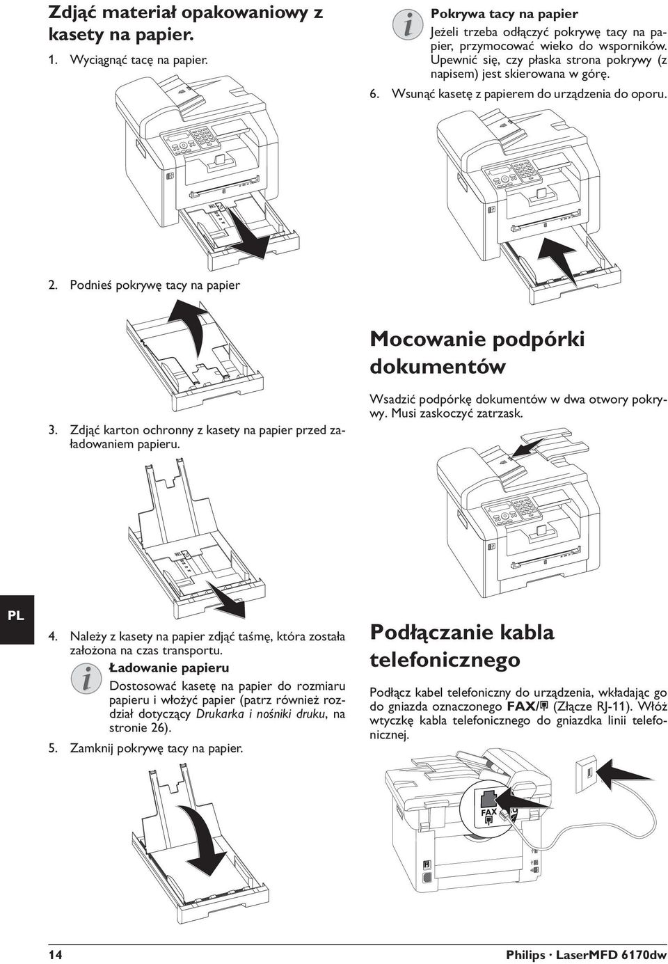 Zdjąć karton ochronny z kasety na papier przed załadowaniem papieru. Mocowanie podpórki dokumentów Mocowanie podpórki dokumentów Wsadzić podpórkę dokumentów w dwa otwory pokrywy.