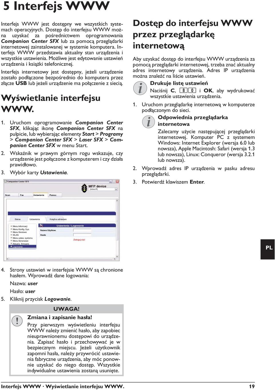 Interfejs WWW przedstawia aktualny stan urządzenia i wszystkie ustawienia. Możliwe jest edytowanie ustawień urządzenia i książki telefonicznej.