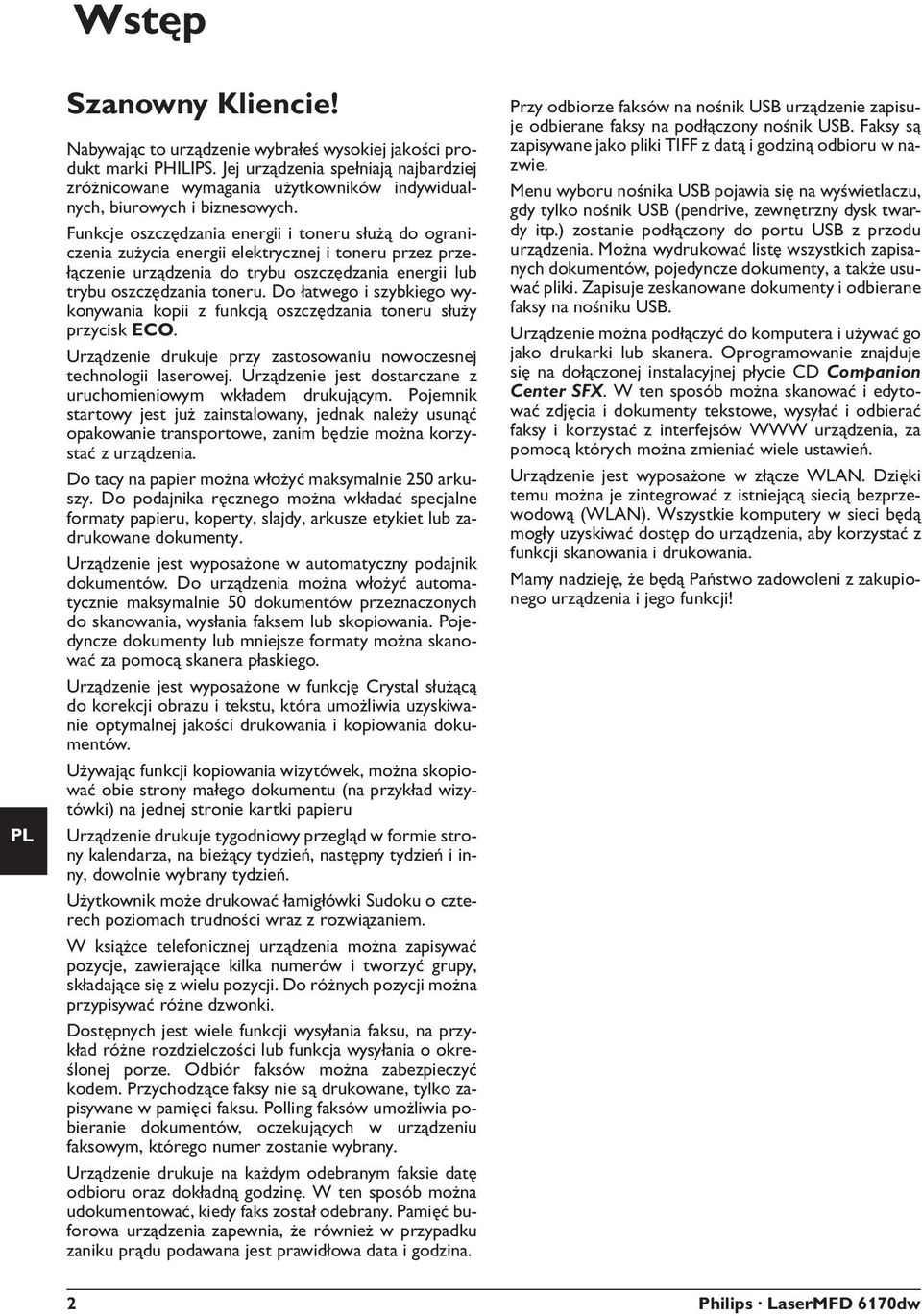 Tryb oszcz dzania energii Funkcje oszczędzania energii i toneru służą do ograniczenia zużycia energii elektrycznej i toneru przez przełączenie urządzenia do trybu oszczędzania energii lub trybu