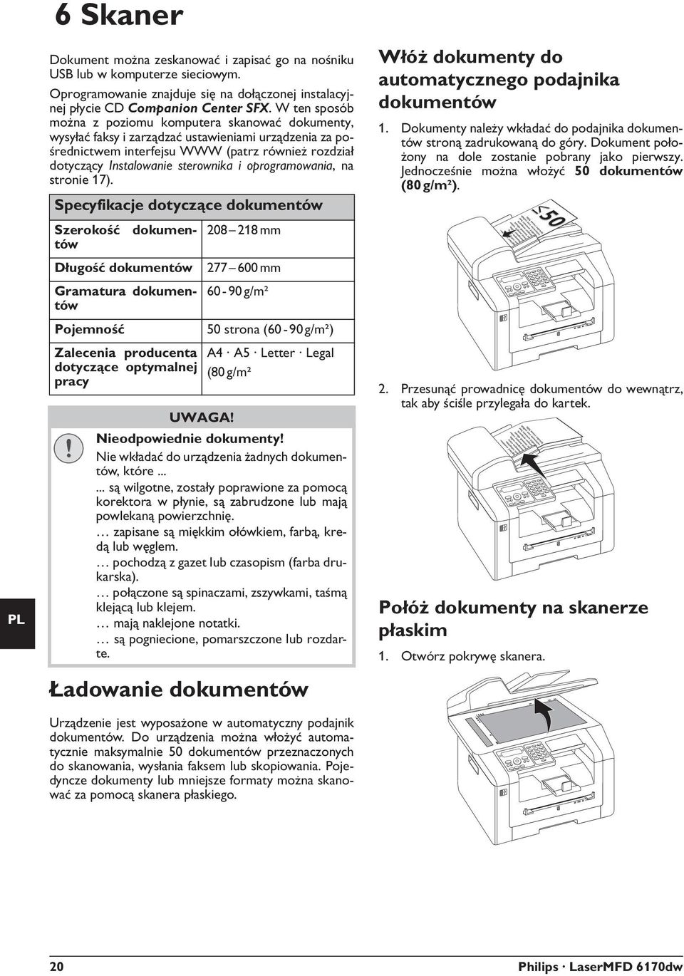 W ten sposób można z poziomu komputera skanować dokumenty, wysyłać faksy i zarządzać ustawieniami urządzenia za pośrednictwem interfejsu WWW (patrz również rozdział dotyczący Instalowanie sterownika