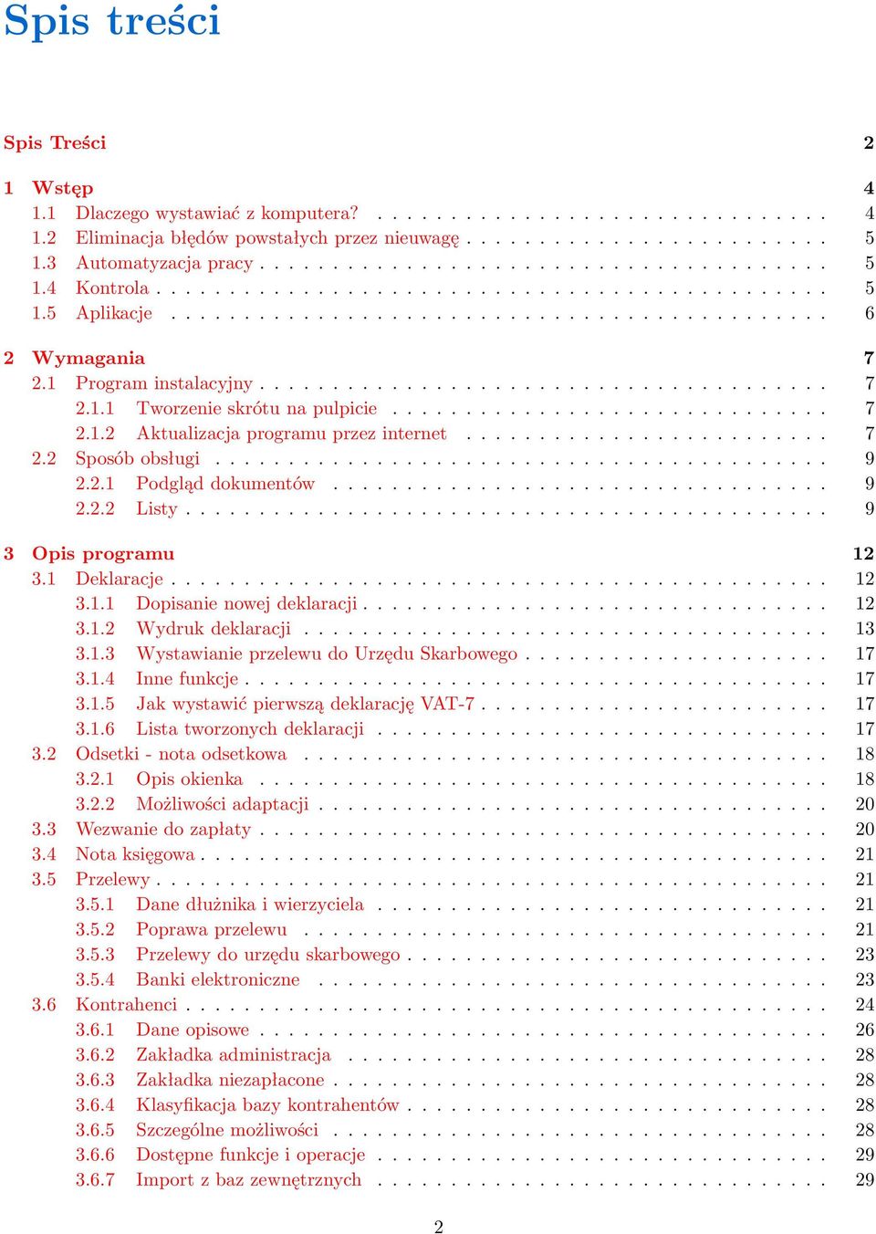 1 Program instalacyjny....................................... 7 2.1.1 Tworzenie skrótu na pulpicie.............................. 7 2.1.2 Aktualizacja programu przez internet......................... 7 2.2 Sposób obsługi.