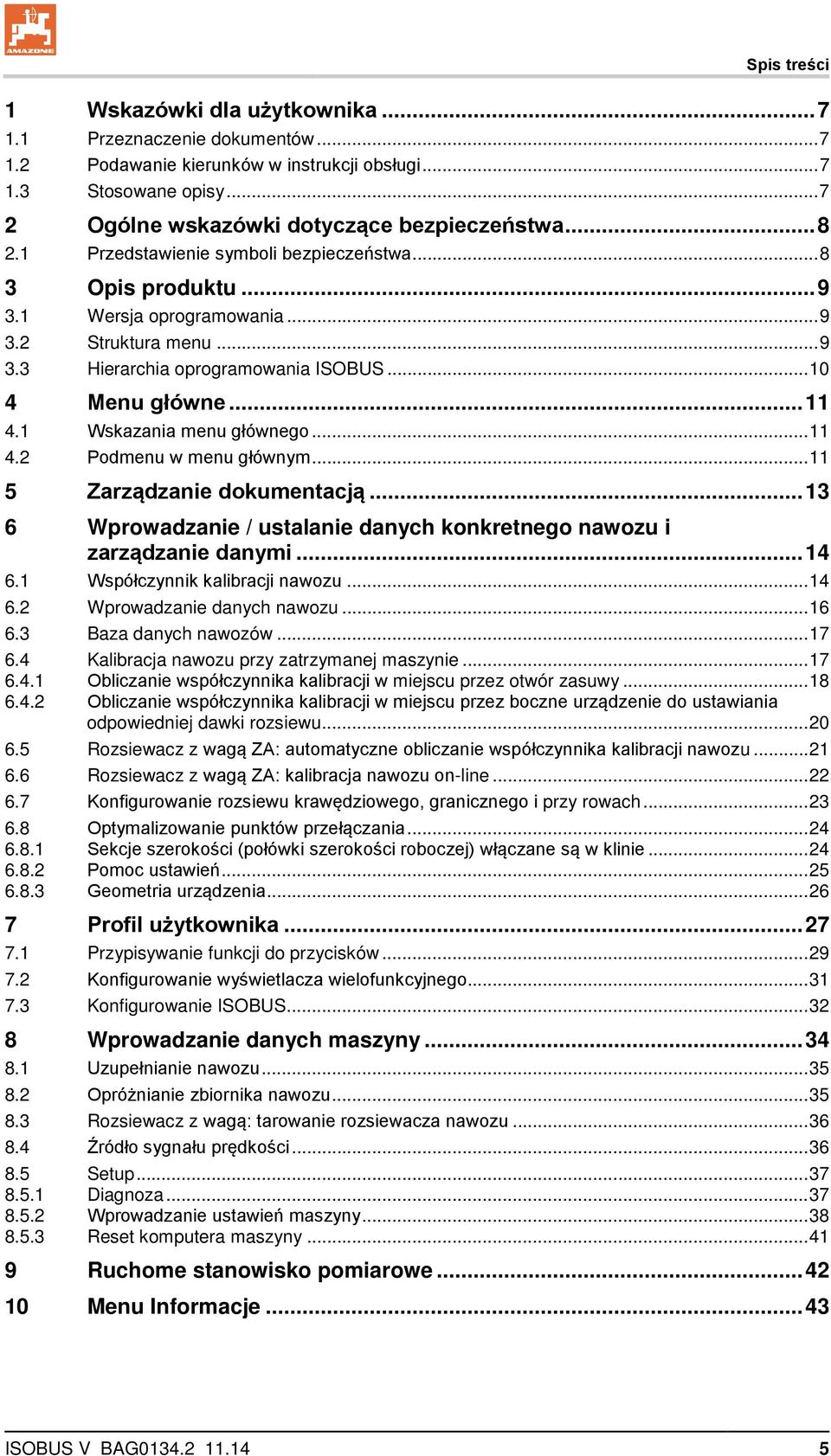 1 Wskazania menu głównego... 11 4.2 Podmenu w menu głównym... 11 5 Zarządzanie dokumentacją... 13 6 Wprowadzanie / ustalanie danych konkretnego nawozu i zarządzanie danymi... 14 6.