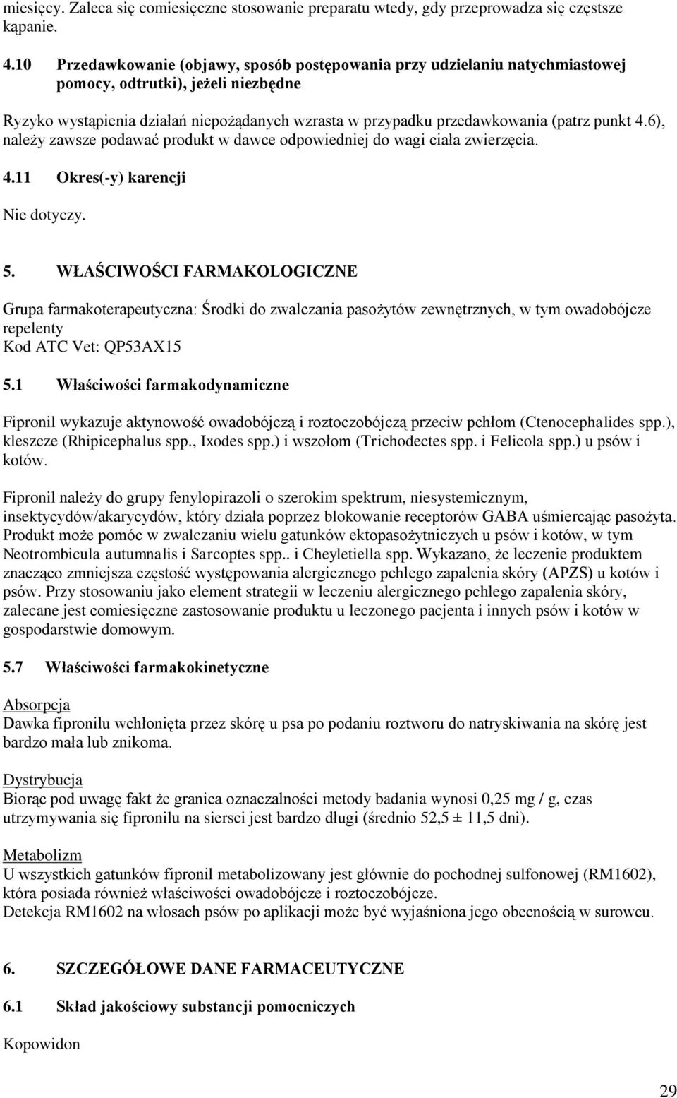 punkt 4.6), należy zawsze podawać produkt w dawce odpowiedniej do wagi ciała zwierzęcia. 4.11 Okres(-y) karencji Nie dotyczy. 5.