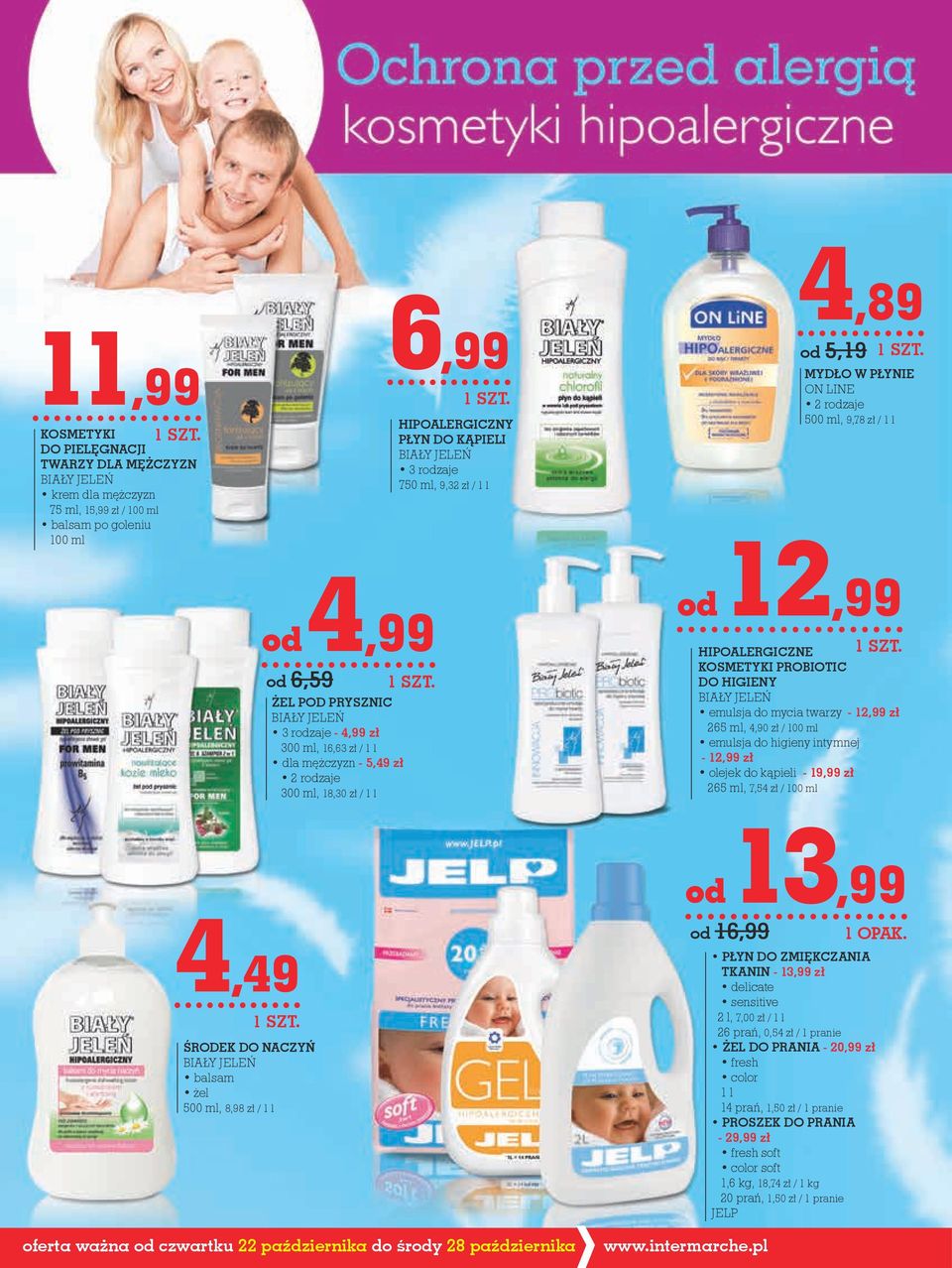 12,99 HiPOALERgiCzNE KOsMEtyKi PROBiOtiC do HigiENy BIAŁY JELEŃ emulsja do mycia twarzy - 12,99 zł 265 ml, 4,90 zł / 100 ml emulsja do higieny intymnej - 12,99 zł olejek do kąpieli - 19,99 zł 265 ml,