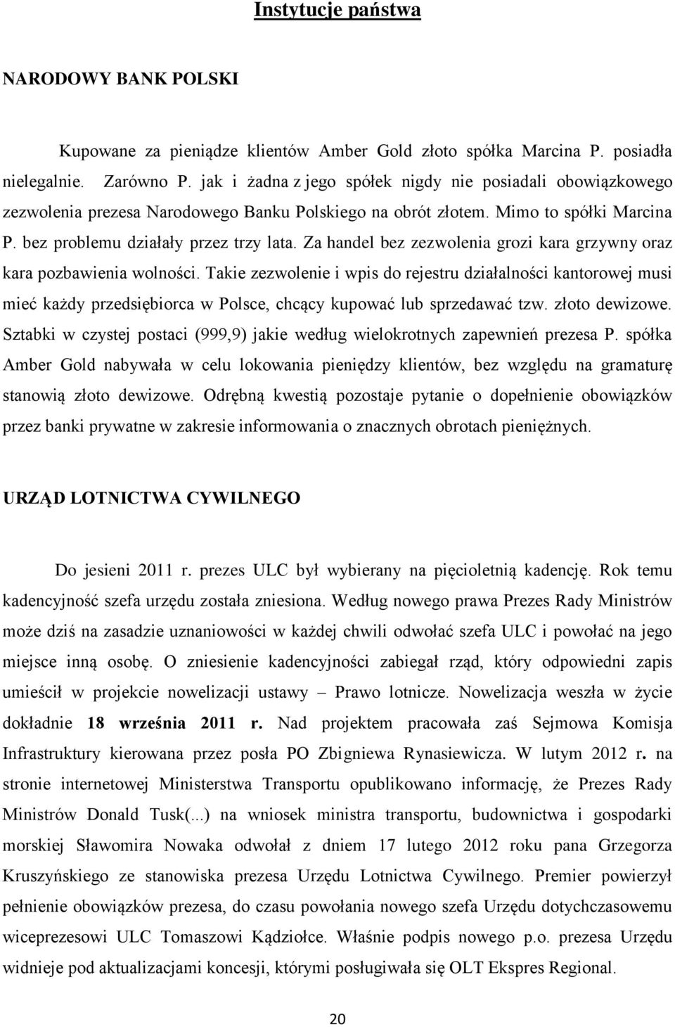 Za handel bez zezwolenia grozi kara grzywny oraz kara pozbawienia wolności.