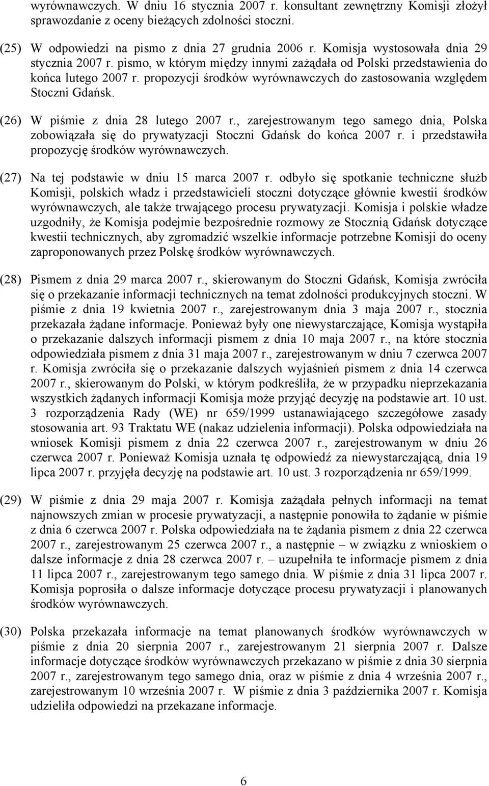 propozycji środków wyrównawczych do zastosowania względem Stoczni Gdańsk. (26) W piśmie z dnia 28 lutego 2007 r.