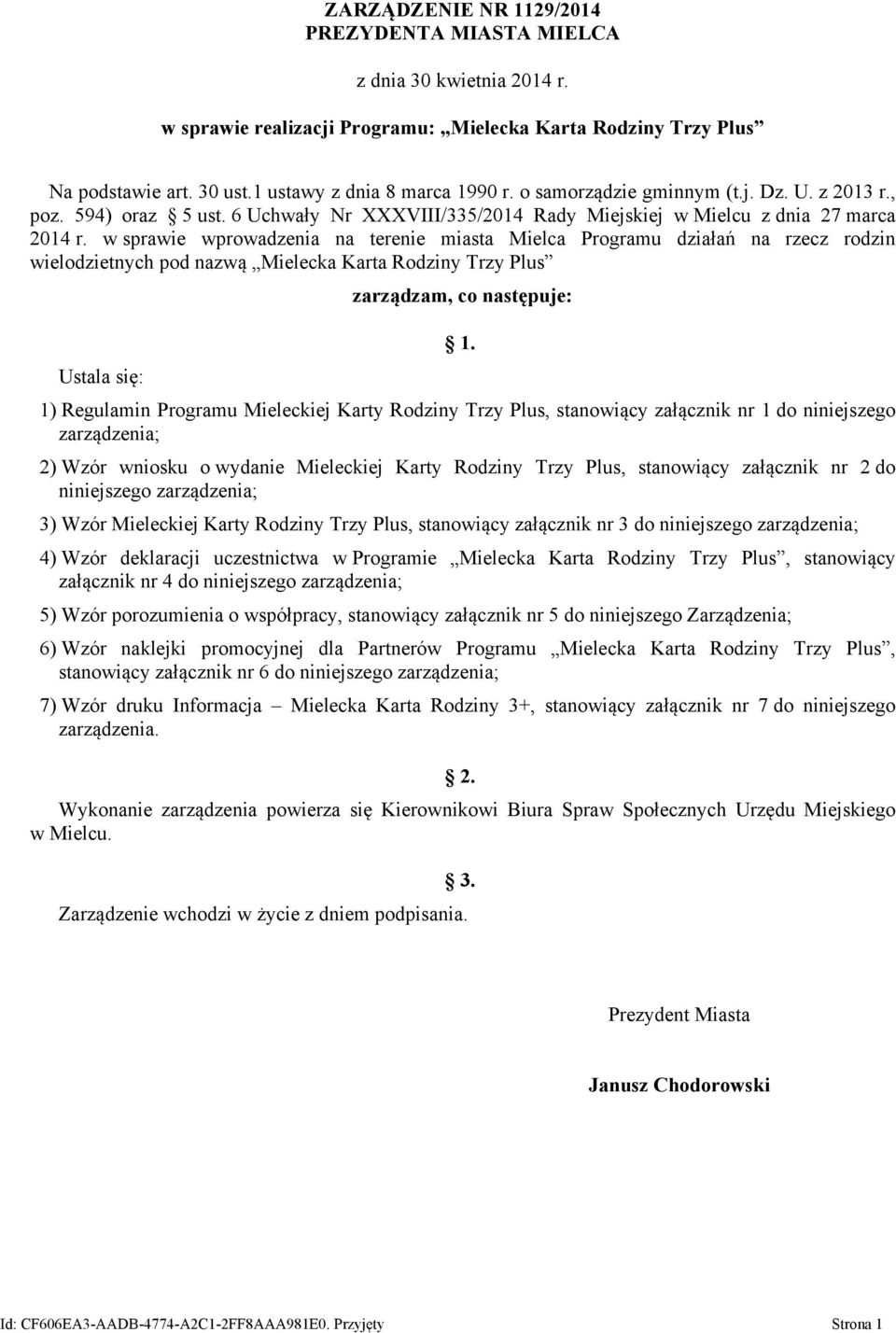 w sprawie wprowadzenia na terenie miasta Mielca Programu działań na rzecz rodzin wielodzietnych pod nazwą Mielecka Karta Rodziny Trzy Plus Ustala się: zarządzam, co następuje: 1.