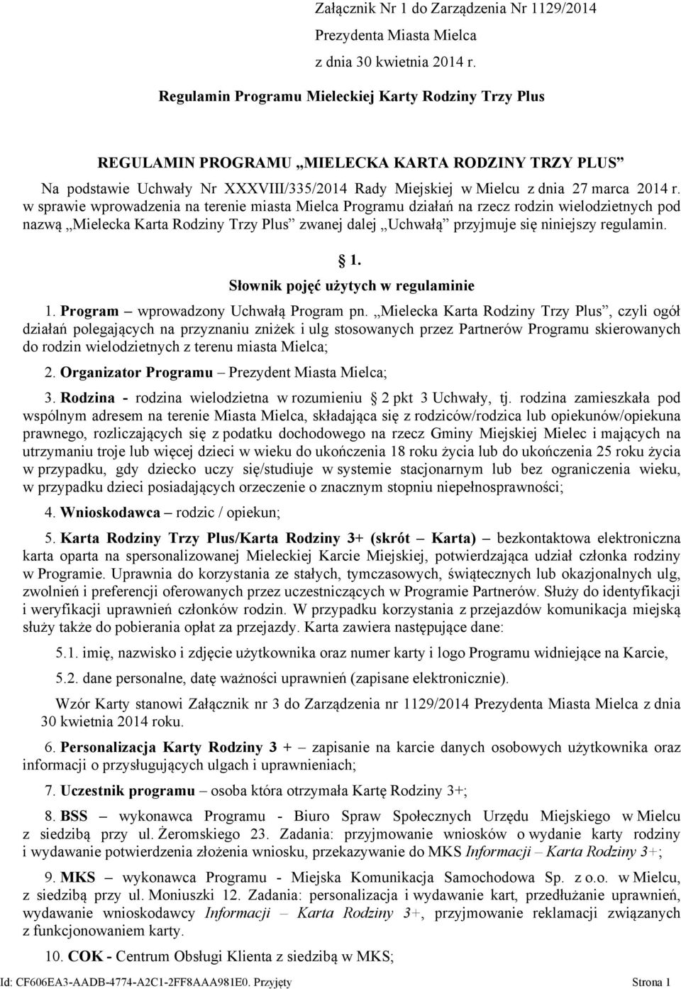 w sprawie wprowadzenia na terenie miasta Mielca Programu działań na rzecz rodzin wielodzietnych pod nazwą Mielecka Karta Rodziny Trzy Plus zwanej dalej Uchwałą przyjmuje się niniejszy regulamin. 1.