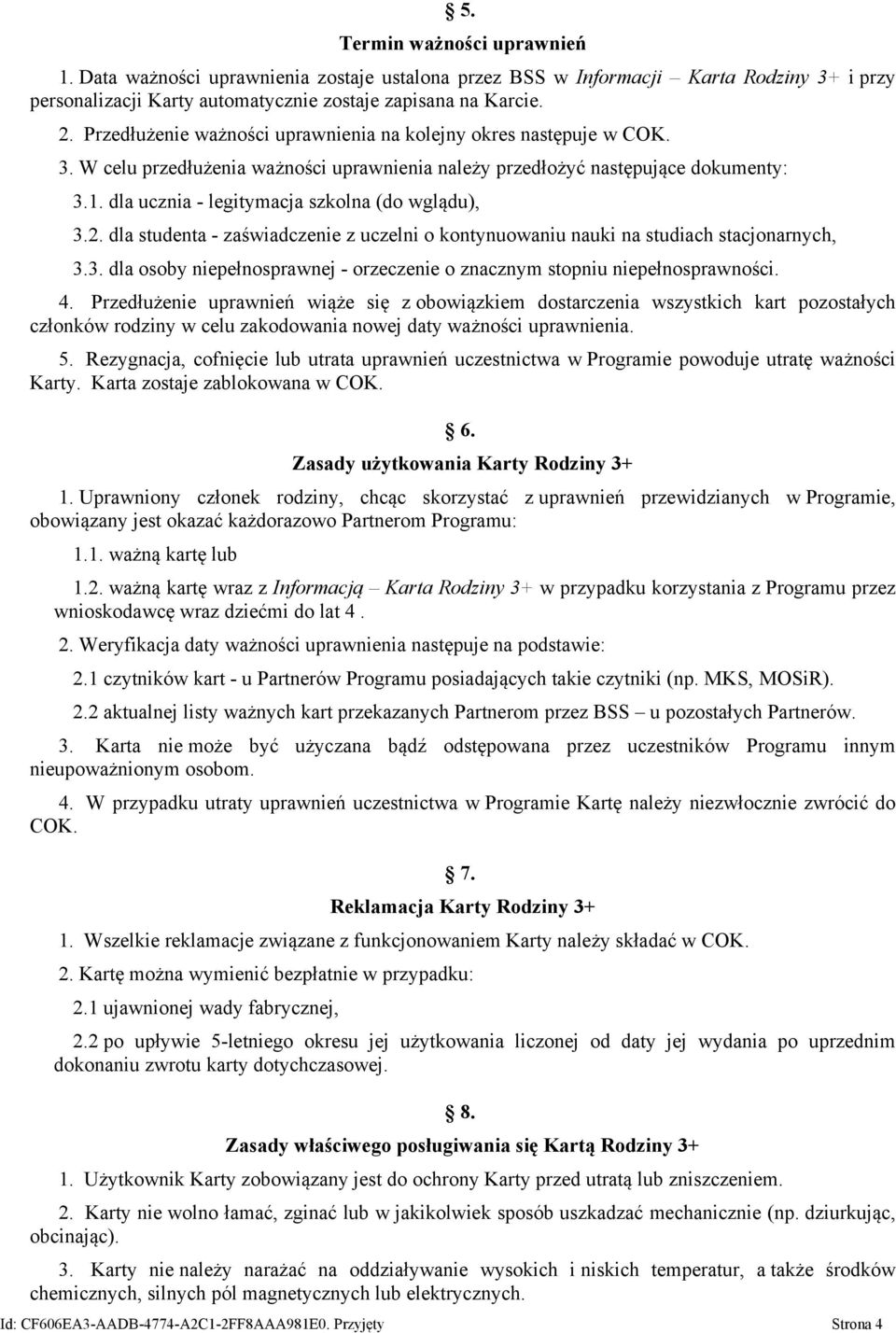 dla ucznia - legitymacja szkolna (do wglądu), 3.2. dla studenta - zaświadczenie z uczelni o kontynuowaniu nauki na studiach stacjonarnych, 3.3. dla osoby niepełnosprawnej - orzeczenie o znacznym stopniu niepełnosprawności.