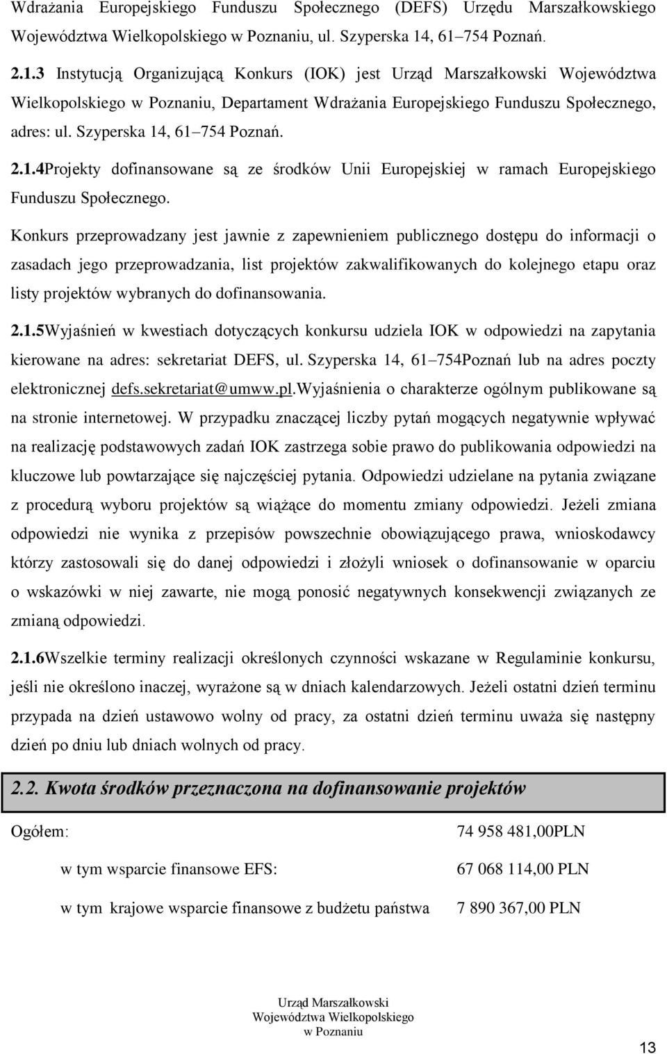 Szyperska 14, 61 754 Poznań. 2.1.4Projekty dofinansowane są ze środków Unii Europejskiej w ramach Europejskiego Funduszu Społecznego.