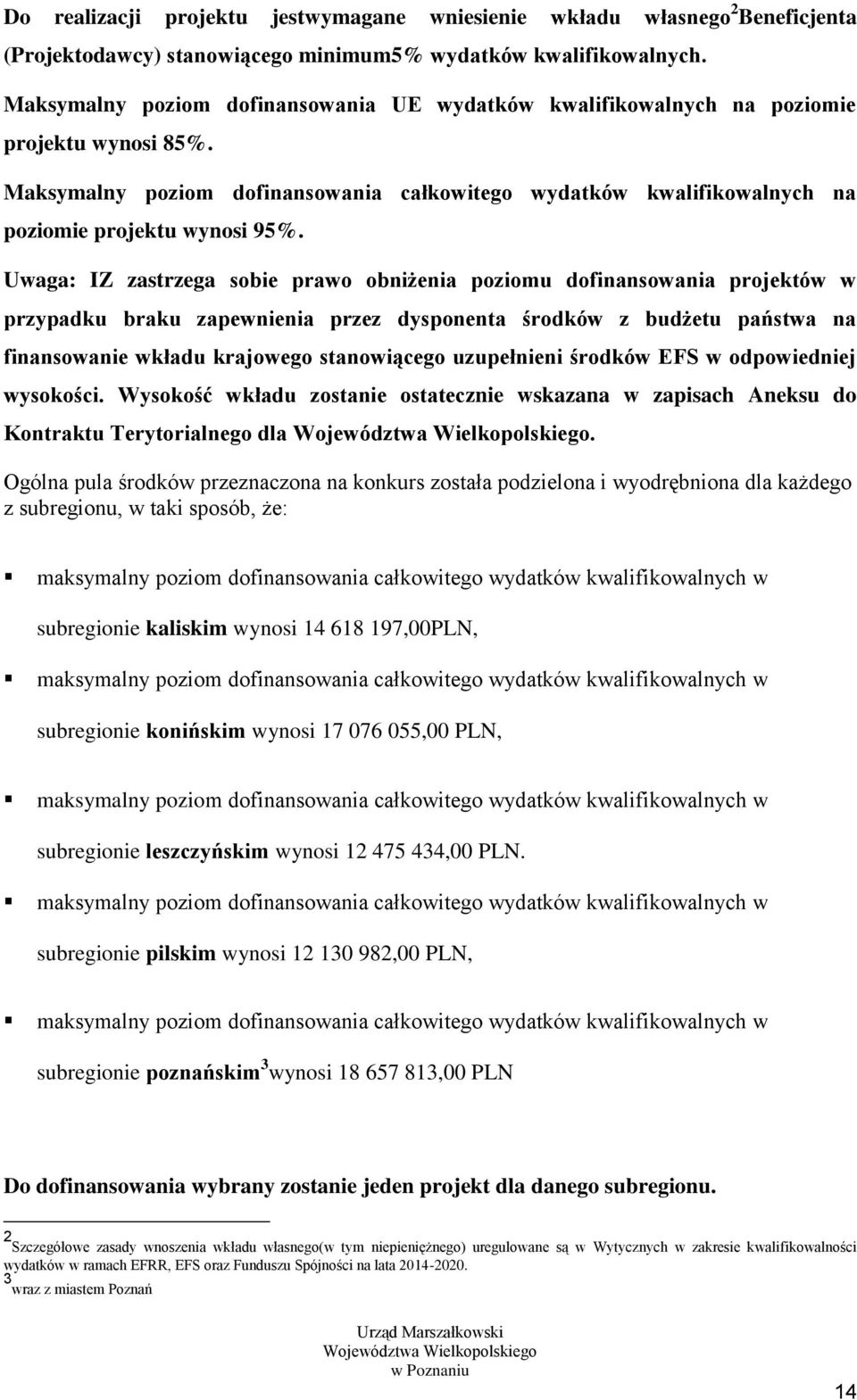 Uwaga: IZ zastrzega sobie prawo obniżenia poziomu dofinansowania projektów w przypadku braku zapewnienia przez dysponenta środków z budżetu państwa na finansowanie wkładu krajowego stanowiącego