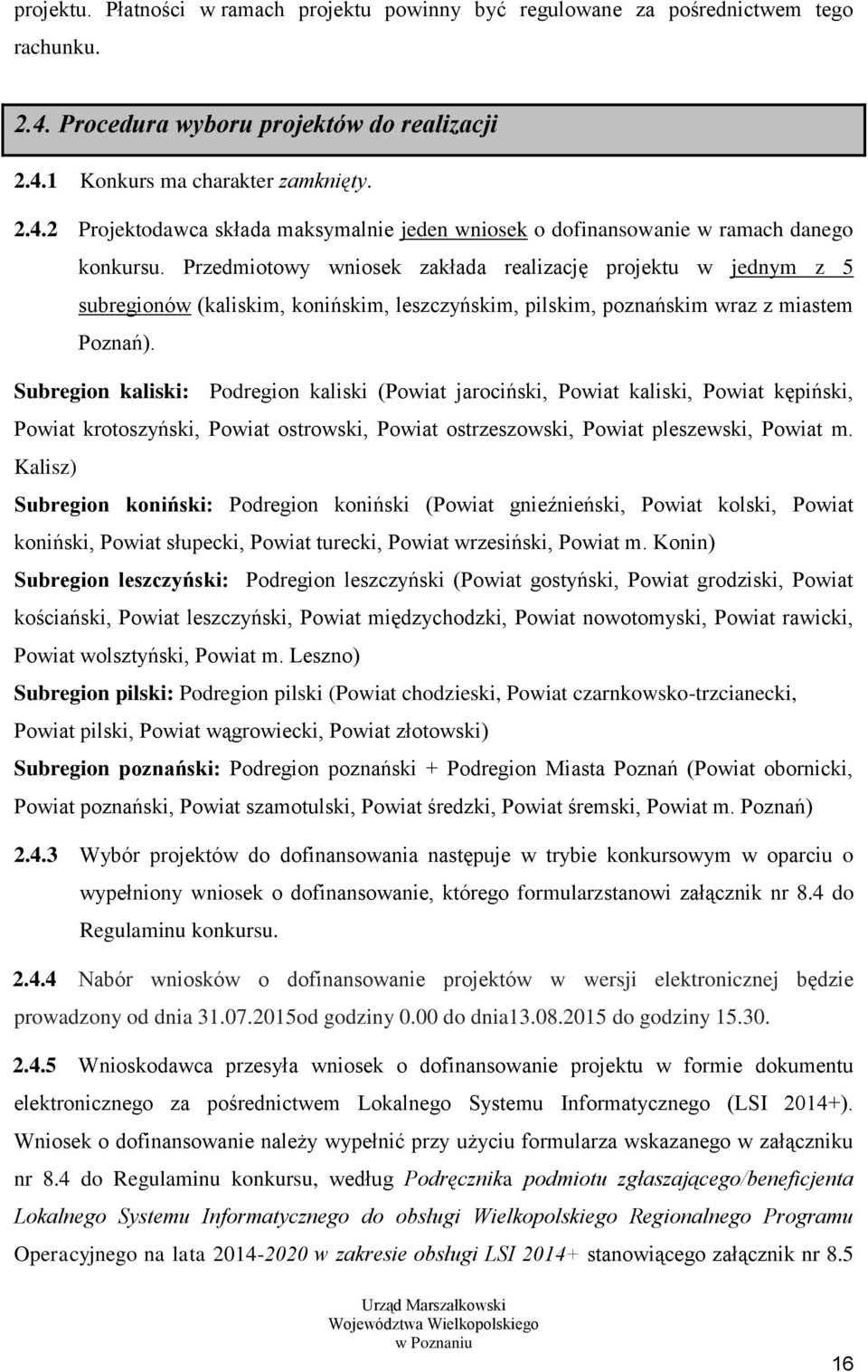 Subregion kaliski: Podregion kaliski (Powiat jarociński, Powiat kaliski, Powiat kępiński, Powiat krotoszyński, Powiat ostrowski, Powiat ostrzeszowski, Powiat pleszewski, Powiat m.