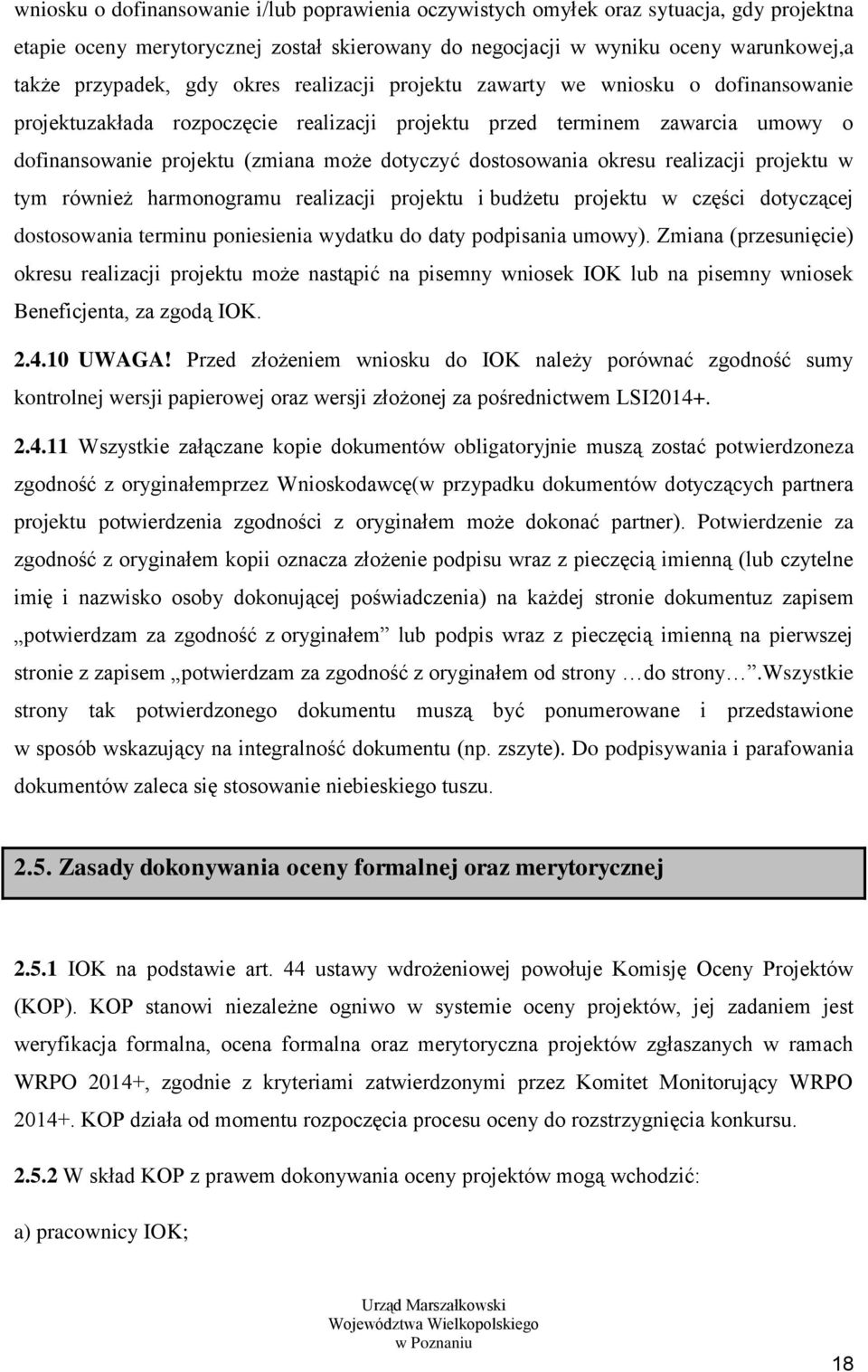 dostosowania okresu realizacji projektu w tym również harmonogramu realizacji projektu i budżetu projektu w części dotyczącej dostosowania terminu poniesienia wydatku do daty podpisania umowy).