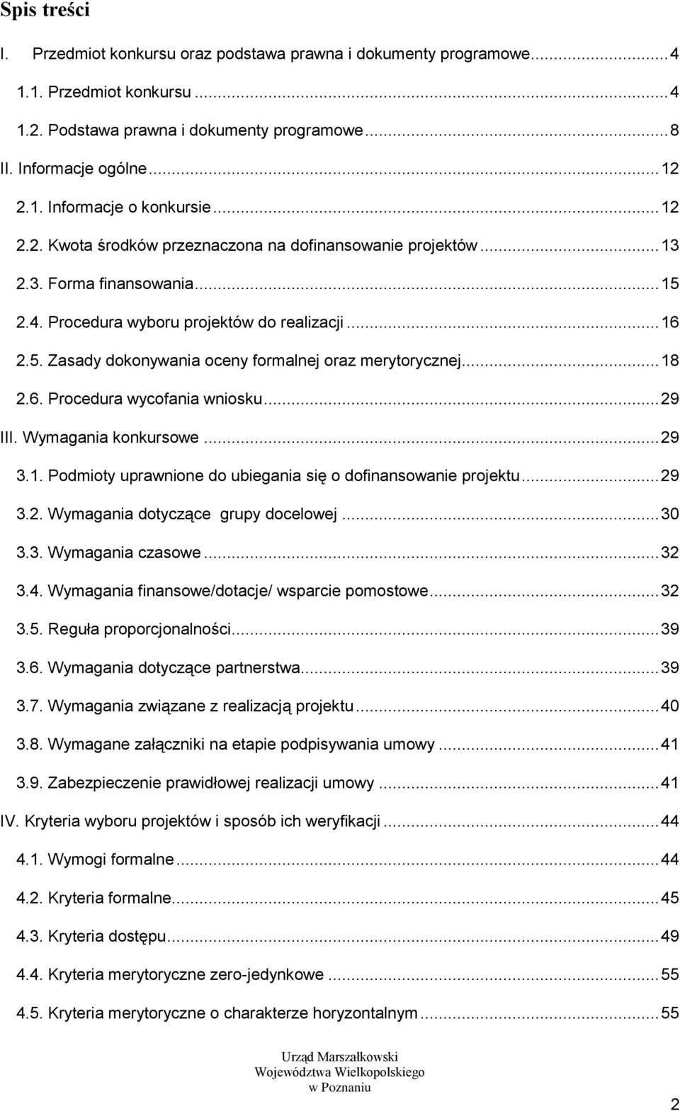 .. 18 2.6. Procedura wycofania wniosku... 29 III. Wymagania konkursowe... 29 3.1. Podmioty uprawnione do ubiegania się o dofinansowanie projektu... 29 3.2. Wymagania dotyczące grupy docelowej... 30 3.