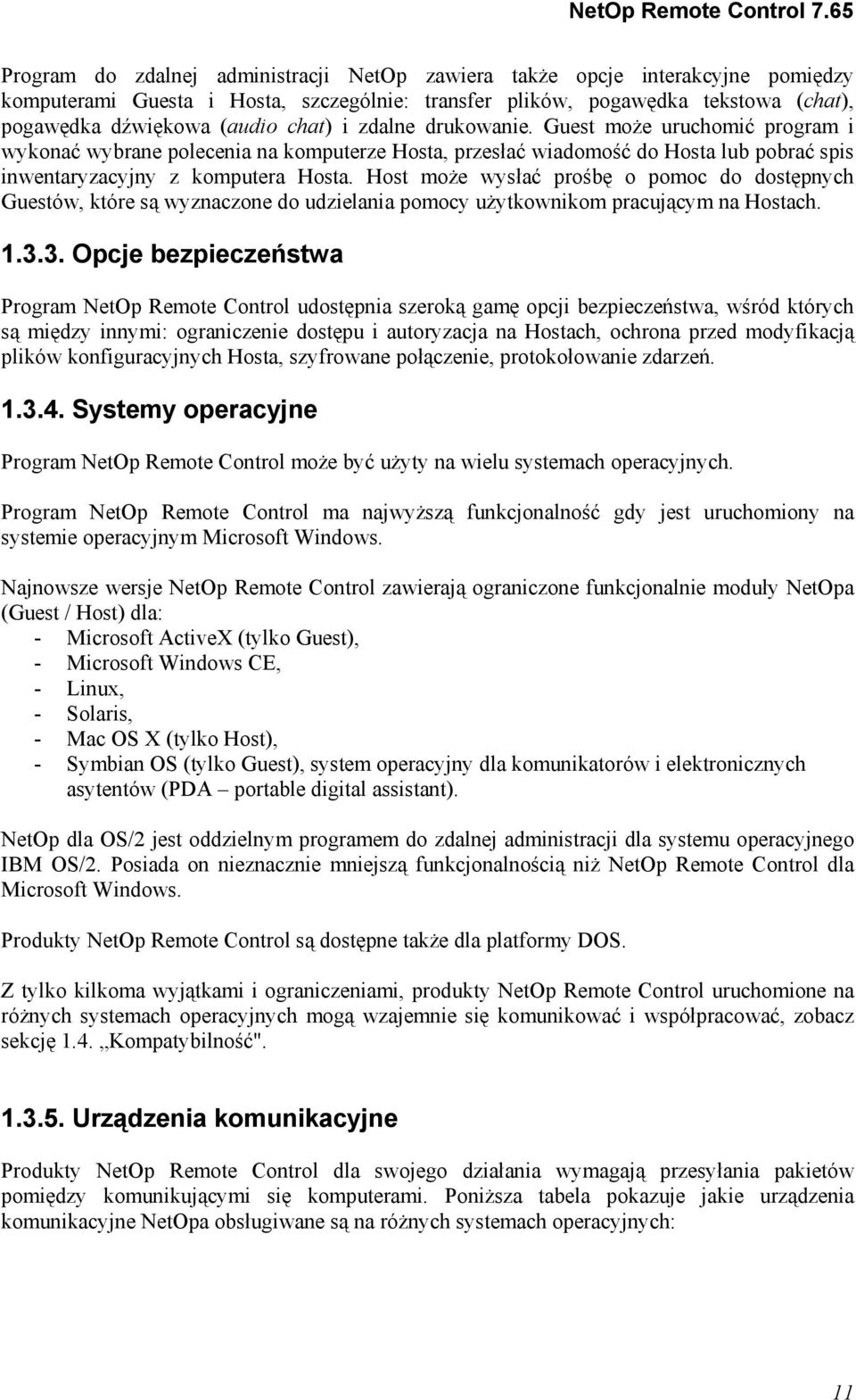 Host może wysłać prośbę o pomoc do dostępnych Guestów, które są wyznaczone do udzielania pomocy użytkownikom pracującym na Hostach. 1.3.