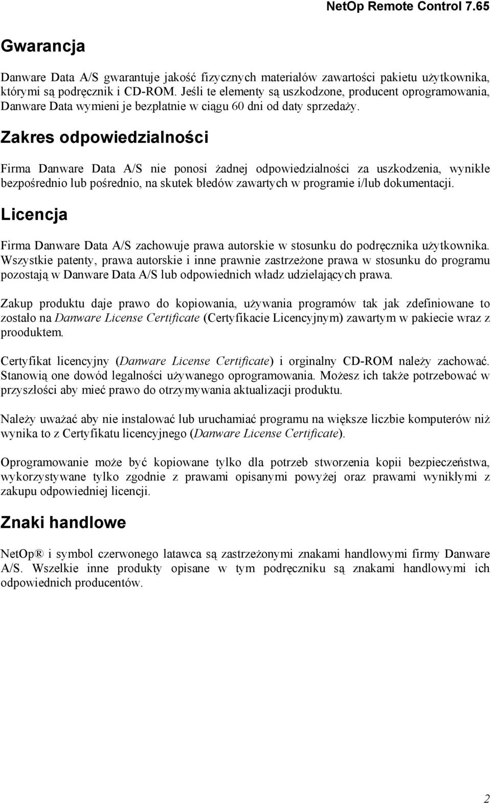 Zakres odpowiedzialności Firma Danware Data A/S nie ponosi żadnej odpowiedzialności za uszkodzenia, wynikłe bezpośrednio lub pośrednio, na skutek błedów zawartych w programie i/lub dokumentacji.