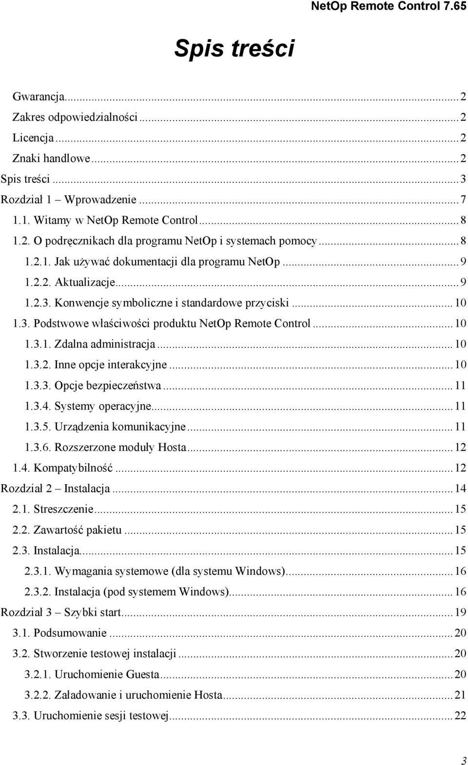 ..10 1.3.1. Zdalna administracja...10 1.3.2. Inne opcje interakcyjne...10 1.3.3. Opcje bezpieczeństwa...11 1.3.4. Systemy operacyjne...11 1.3.5. Urządzenia komunikacyjne...11 1.3.6.