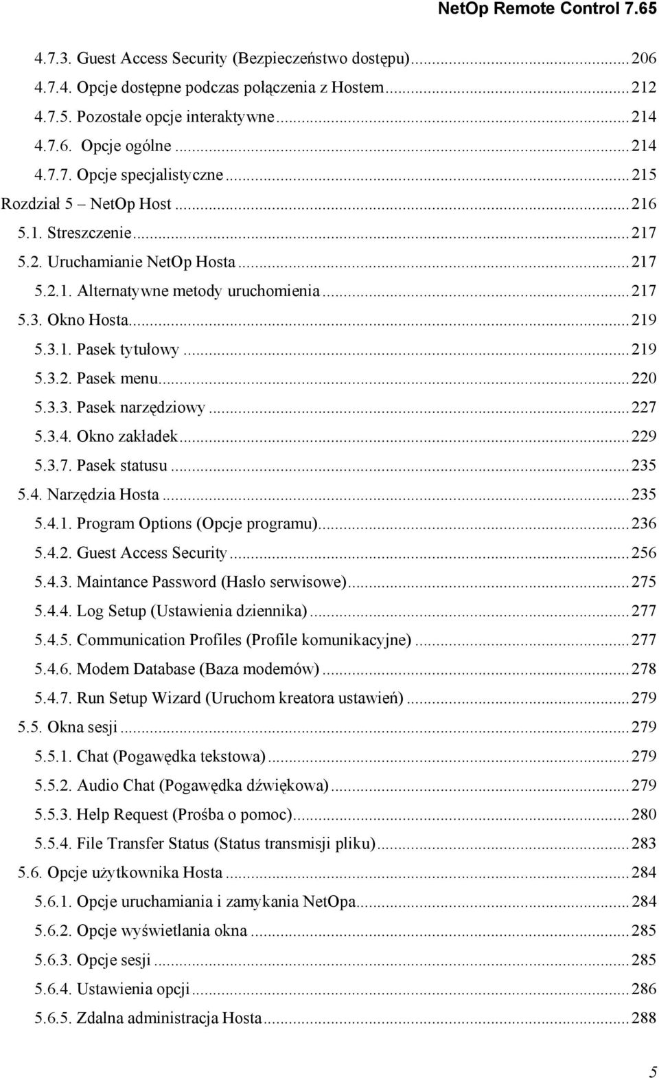 ..220 5.3.3. Pasek narzędziowy...227 5.3.4. Okno zakładek...229 5.3.7. Pasek statusu...235 5.4. Narzędzia Hosta...235 5.4.1. Program Options (Opcje programu)...236 5.4.2. Guest Access Security...256 5.