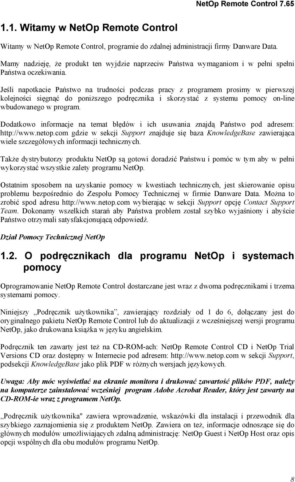 Jeśli napotkacie Państwo na trudności podczas pracy z programem prosimy w pierwszej kolejności sięgnąć do poniższego podręcznika i skorzystać z systemu pomocy on-line wbudowanego w program.