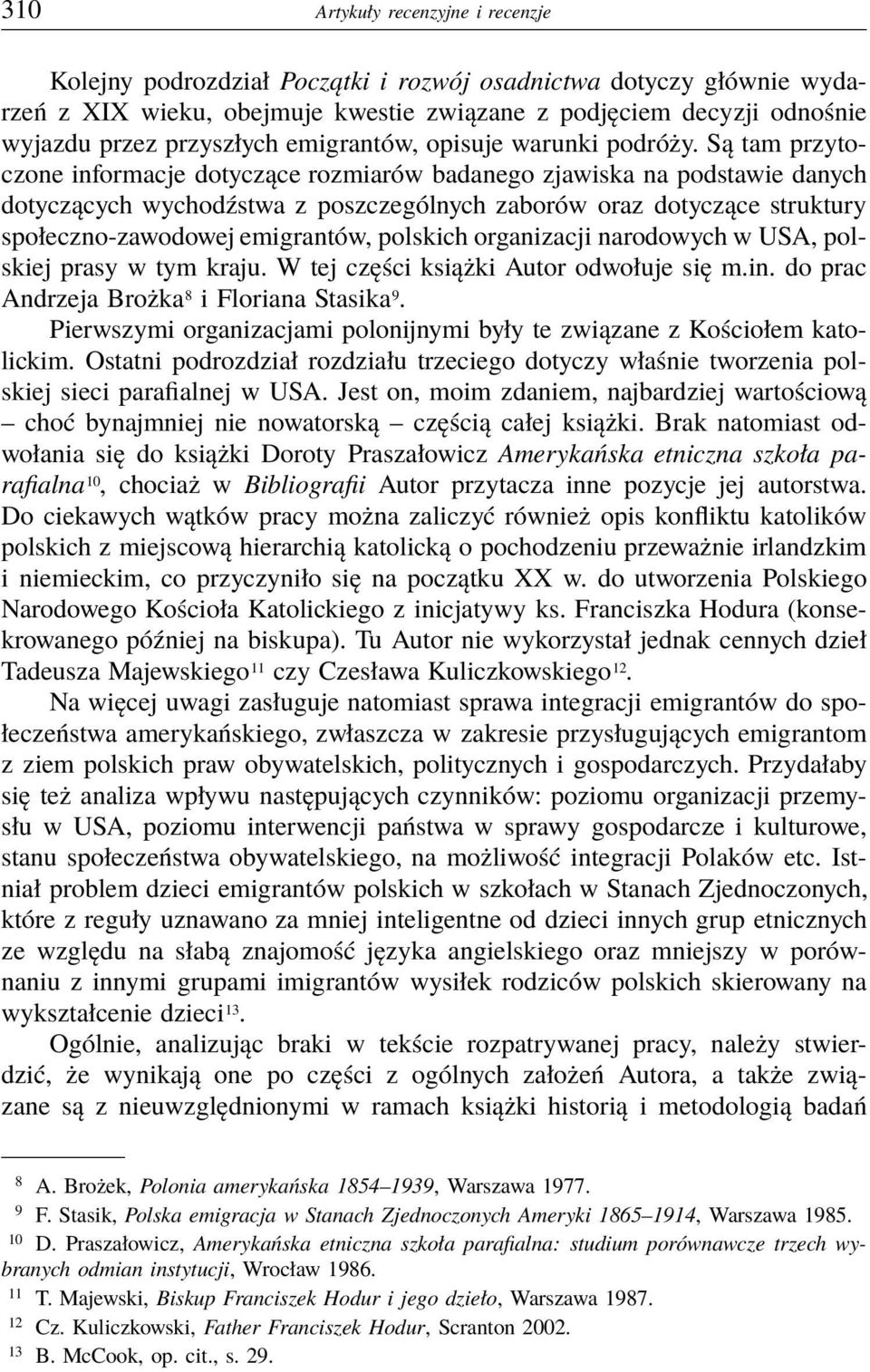 Są tam przytoczone informacje dotyczące rozmiarów badanego zjawiska na podstawie danych dotyczących wychodźstwa z poszczególnych zaborów oraz dotyczące struktury społeczno-zawodowej emigrantów,