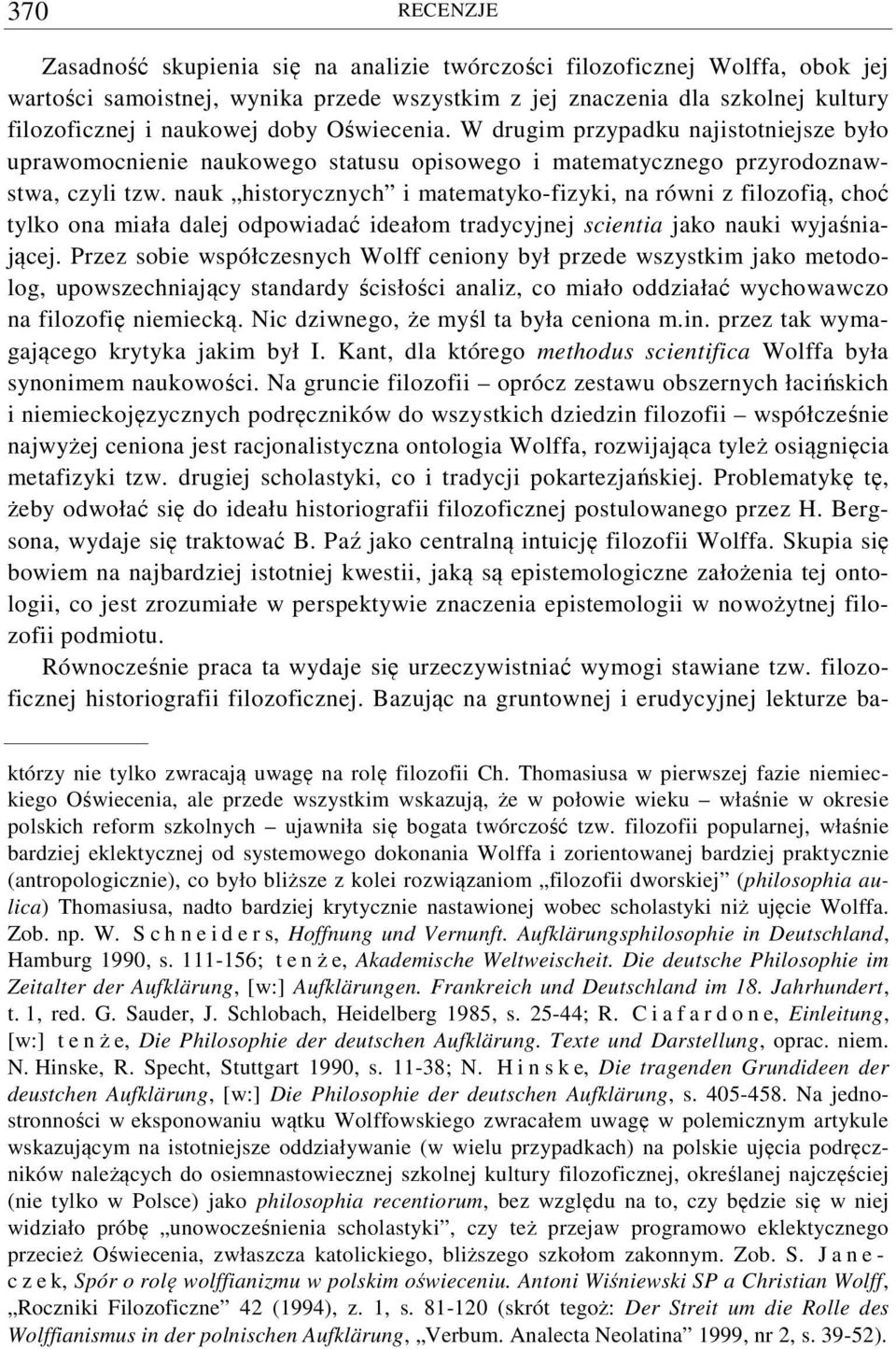 nauk historycznych i matematyko-fizyki, na równi z filozofią, choć tylko ona miała dalej odpowiadać ideałom tradycyjnej scientia jako nauki wyjaśniającej.