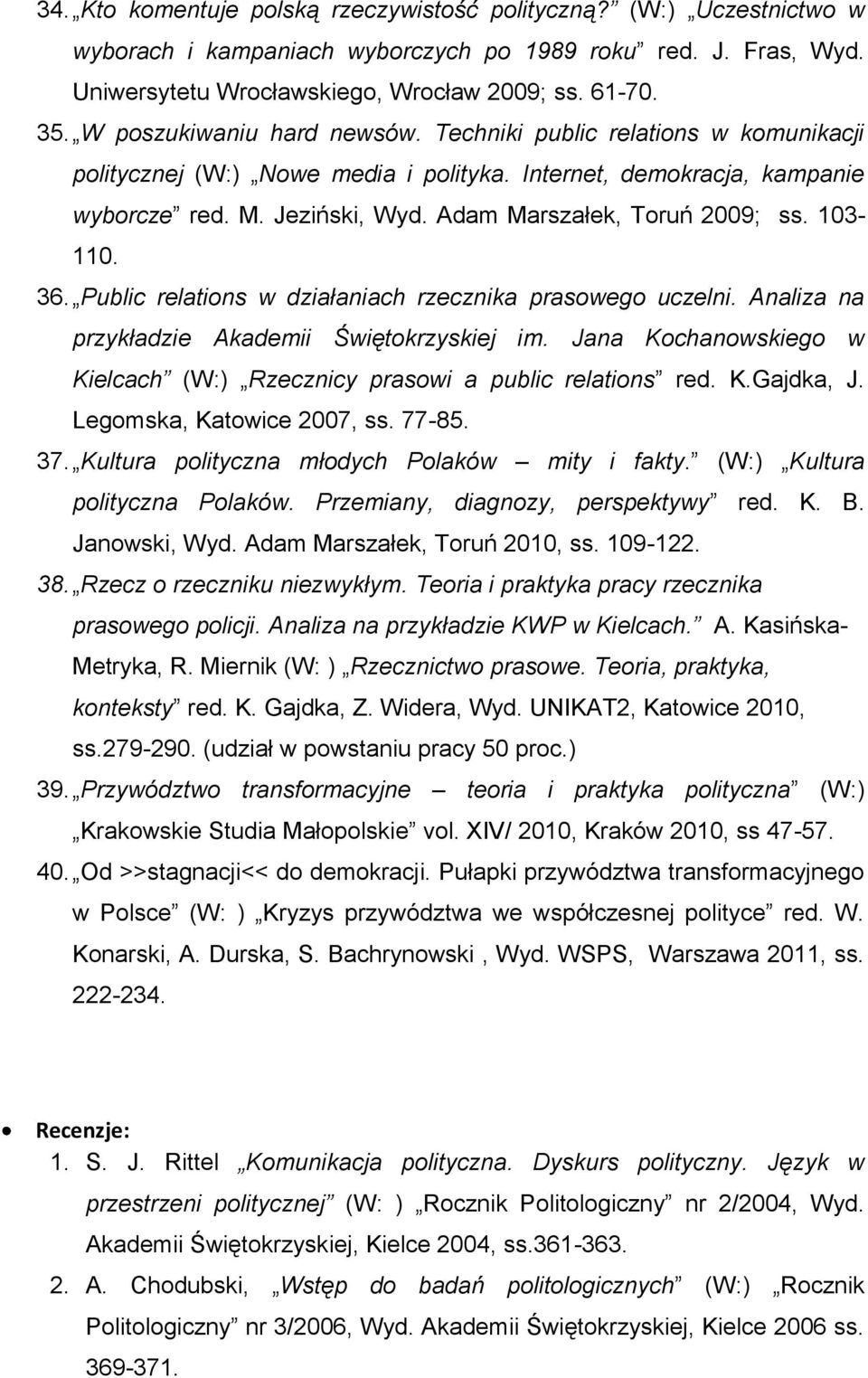 Adam Marszałek, Toruń 2009; ss. 103-110. 36. Public relations w działaniach rzecznika prasowego uczelni. Analiza na przykładzie Akademii Świętokrzyskiej im.