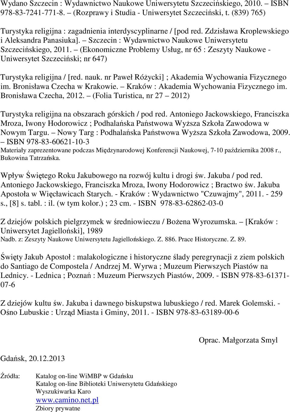 (Ekonomiczne Problemy Usług, nr 65 : Zeszyty Naukowe - Uniwersytet Szczeciński; nr 647) Turystyka religijna / [red. nauk. nr Paweł Różycki] ; Akademia Wychowania Fizycznego im.