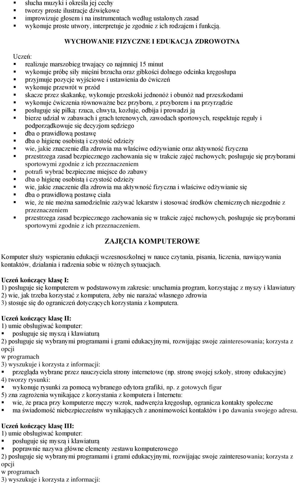 WYCHOWANIE FIZYCZNE I EDUKACJA ZDROWOTNA realizuje marszobieg trwający co najmniej 15 minut wykonuje próbę siły mięśni brzucha oraz gibkości dolnego odcinka kręgosłupa przyjmuje pozycje wyjściowe i