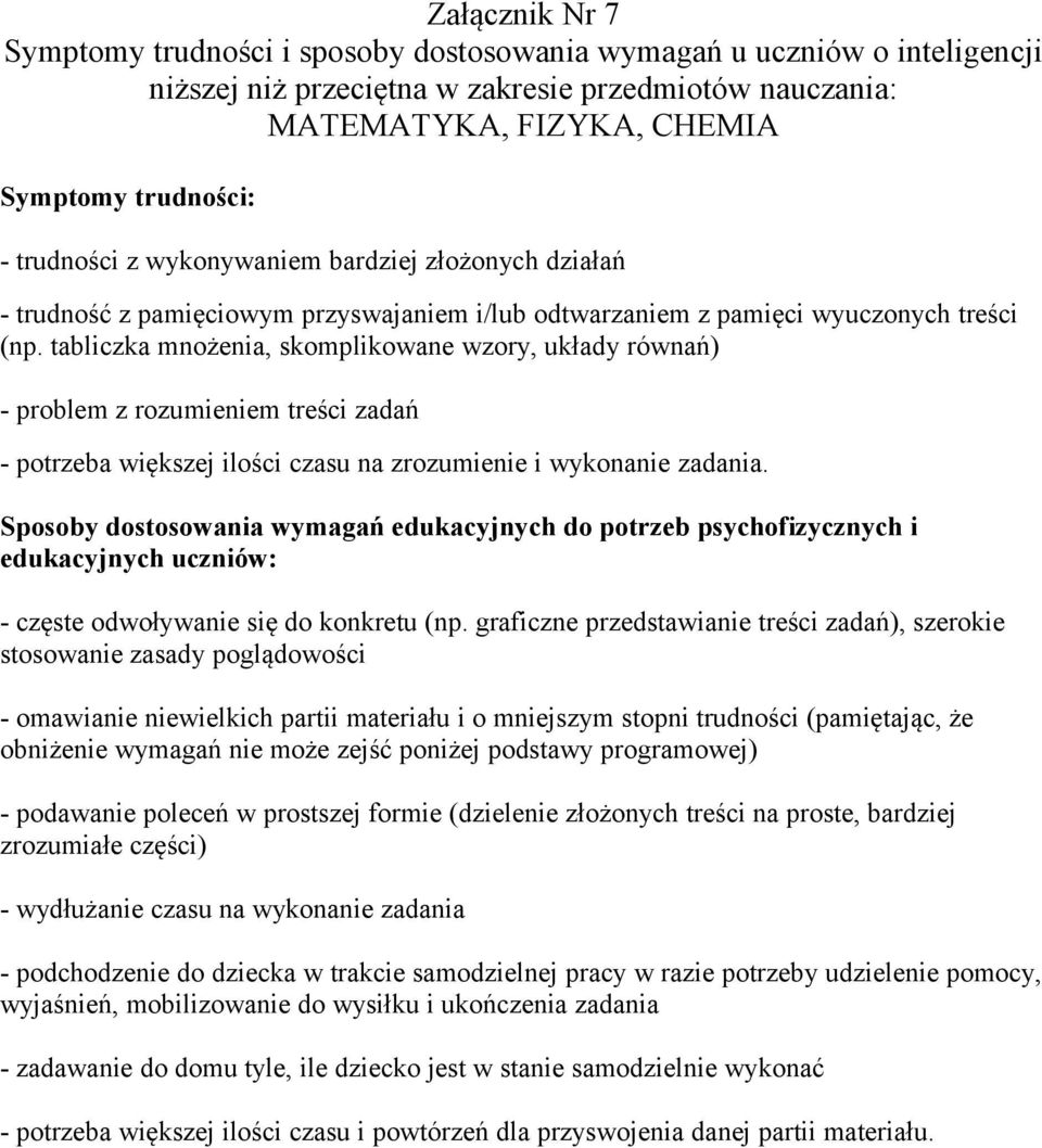 tabliczka mnożenia, skomplikowane wzory, układy równań) - problem z rozumieniem treści zadań - potrzeba większej ilości czasu na zrozumienie i wykonanie zadania.