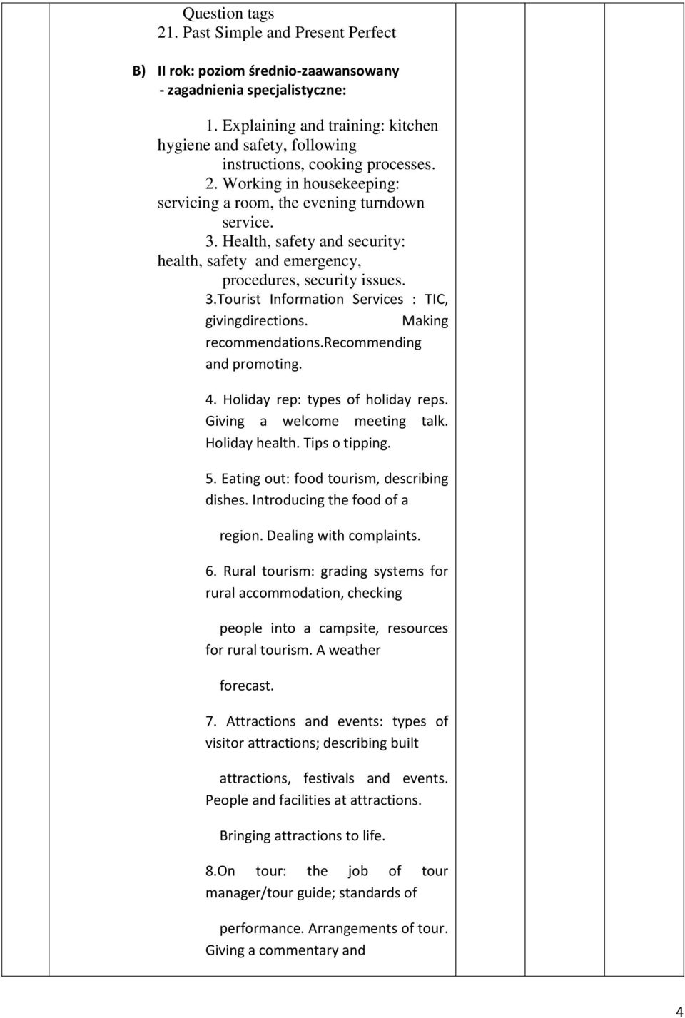 Health, safety and security: health, safety and emergency, procedures, security issues. 3.Tourist Information Services : TIC, givingdirections. Making recommendations.recommending and promoting. 4.